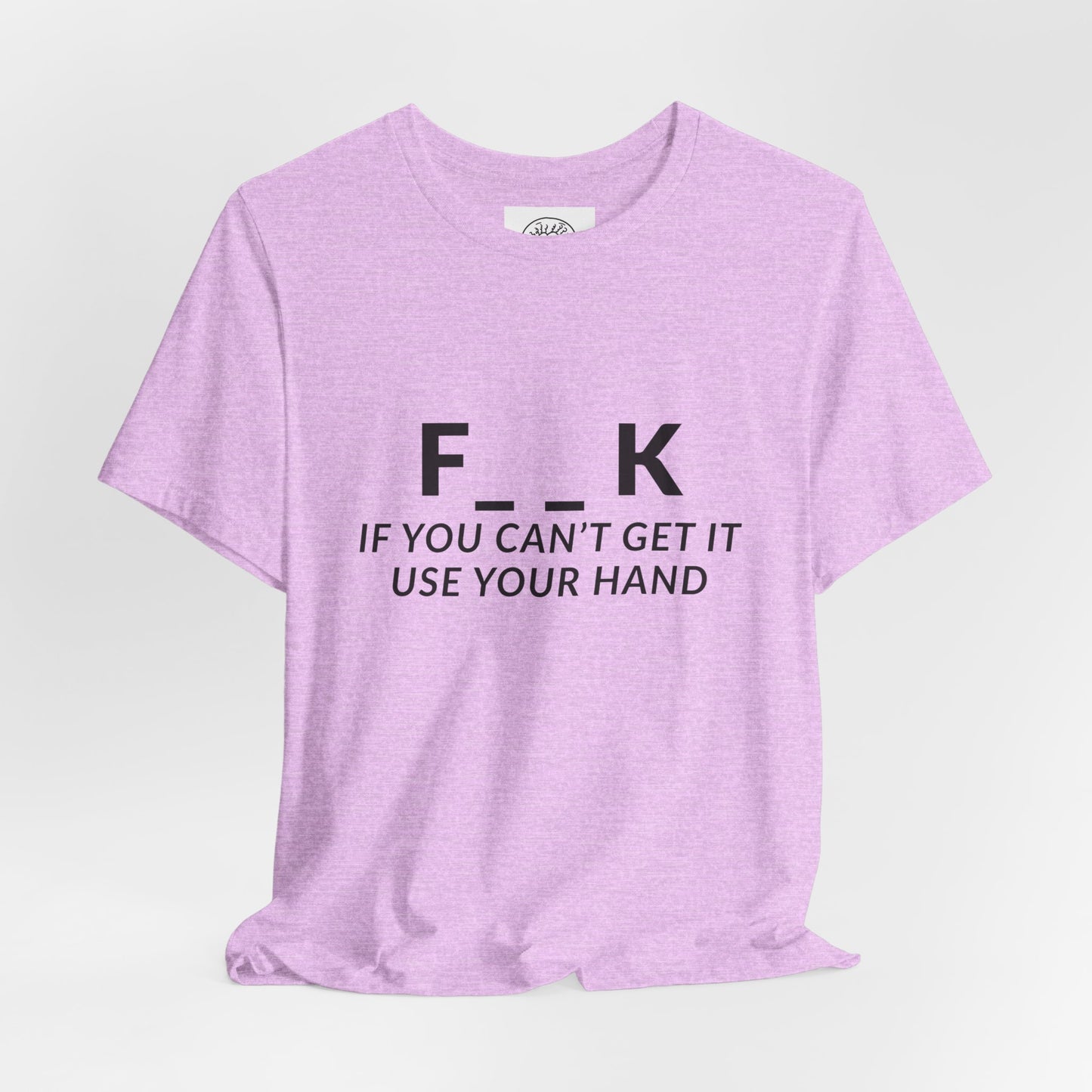 F___k if you Can't Get it Use your Hand  |  Offensive T Shirt