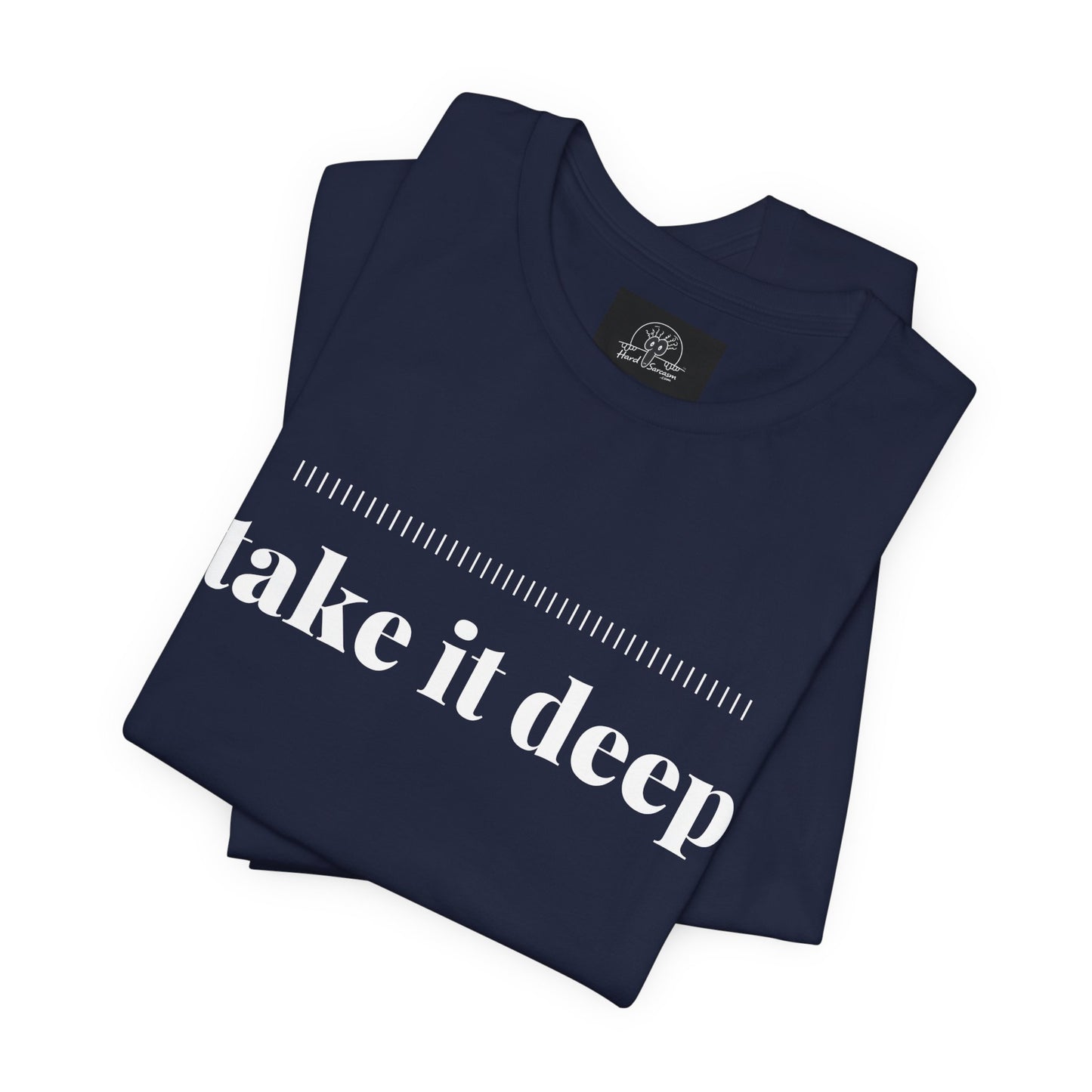 Take It Deep Tee | Adult Humor Dark Humor Offensive Shirt