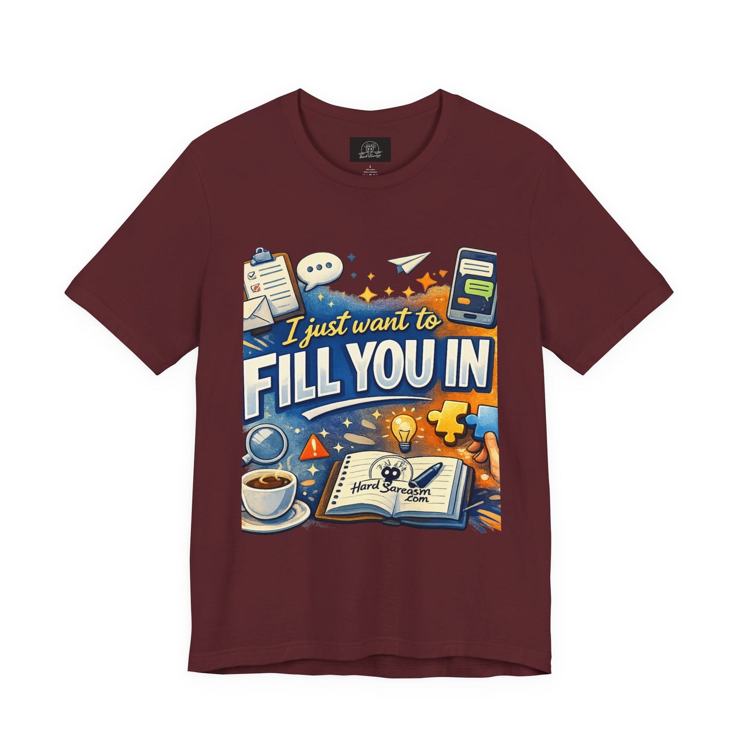 I Want to Fill you In | Straight To The Point Tee | Funny Sarcastic Double Meaning Adult Humor