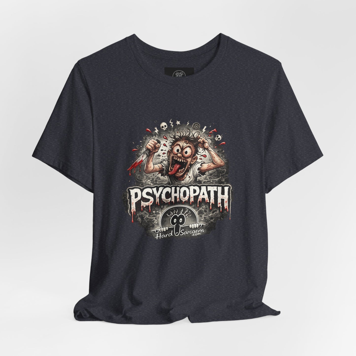 Psychopathic Men Shirt tee | Funny Straightforward Adult Sarcastic Graphic Shirt For the Psychotic Man in Your Life