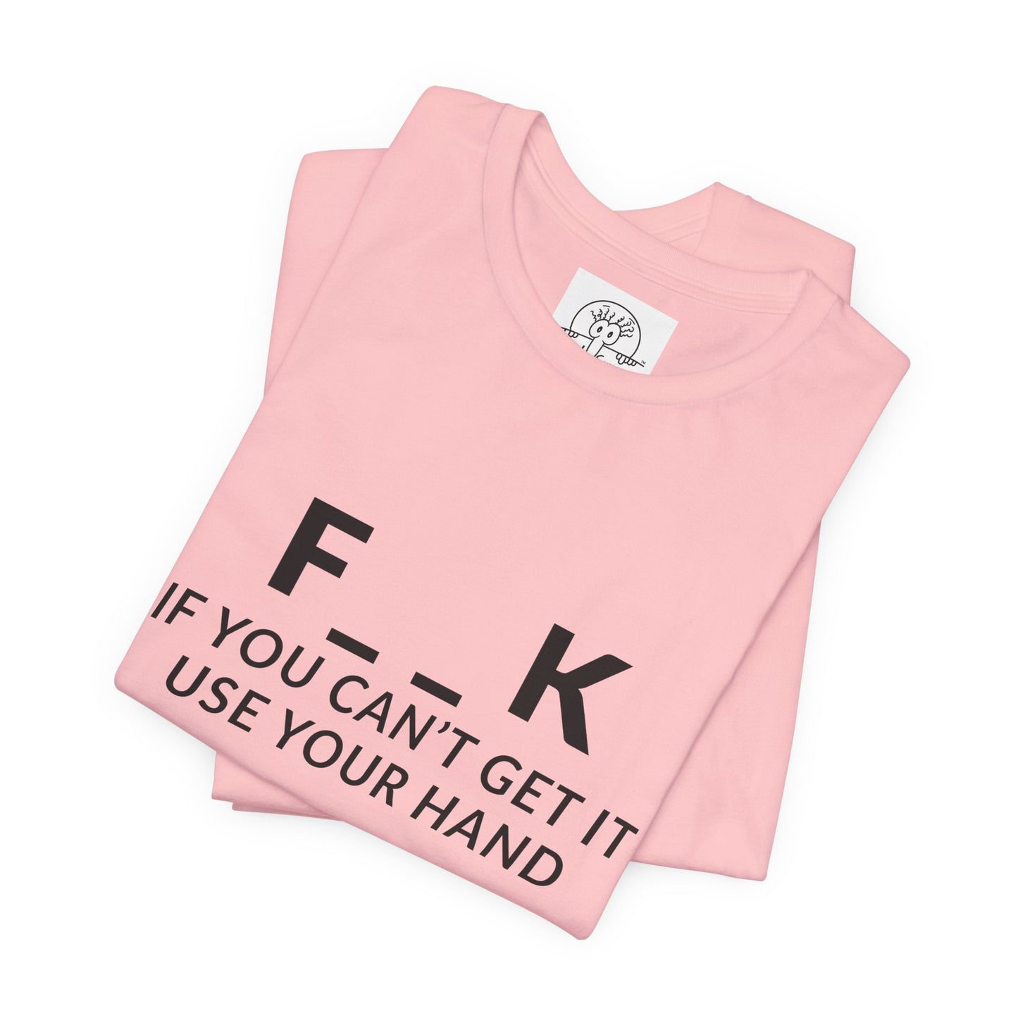 F___k if you Can't Get it Use your Hand  |  Offensive T Shirt