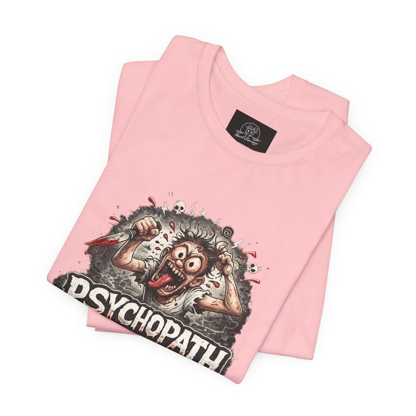 Psychopathic Men Shirt tee | Funny Straightforward Adult Sarcastic Graphic Shirt For the Psychotic Man in Your Life