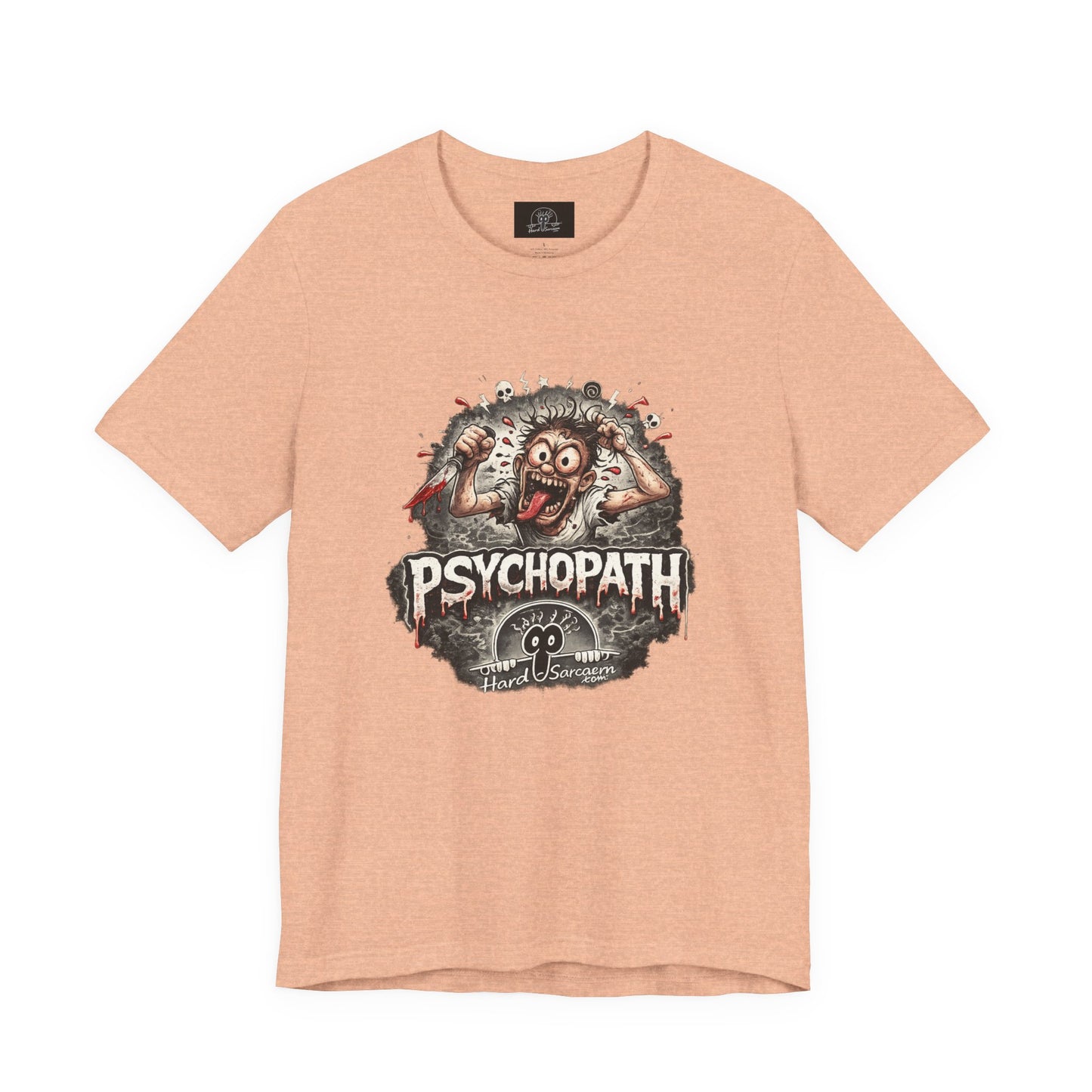 Psychopathic Men Shirt tee | Funny Straightforward Adult Sarcastic Graphic Shirt For the Psychotic Man in Your Life