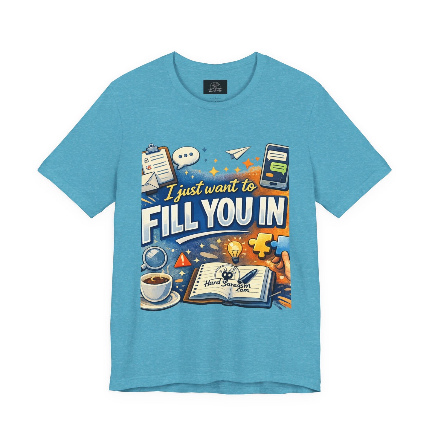 I Want to Fill you In | Straight To The Point Tee | Funny Sarcastic Double Meaning Adult Humor