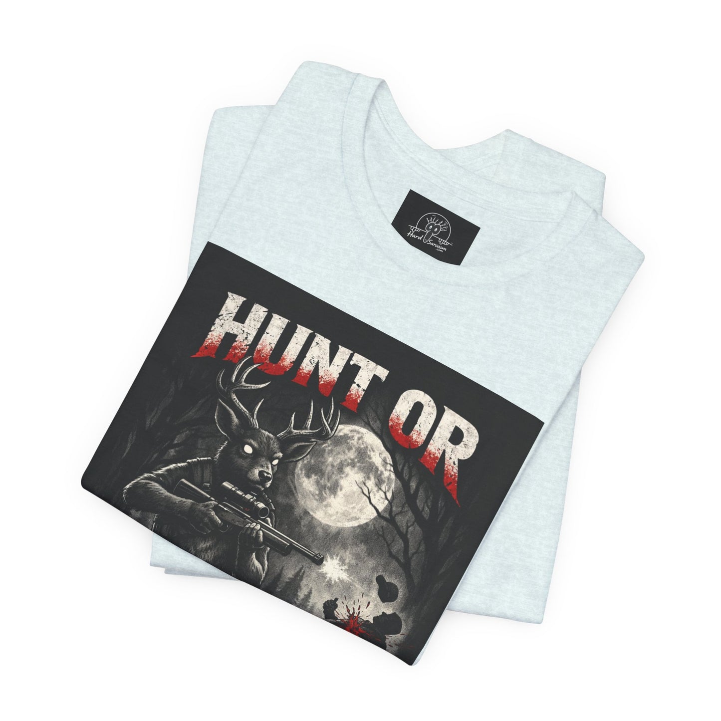 You Hunt or You Will Be Hunted deer hunting T-Shirt | Role Reversal Hunting Shirt