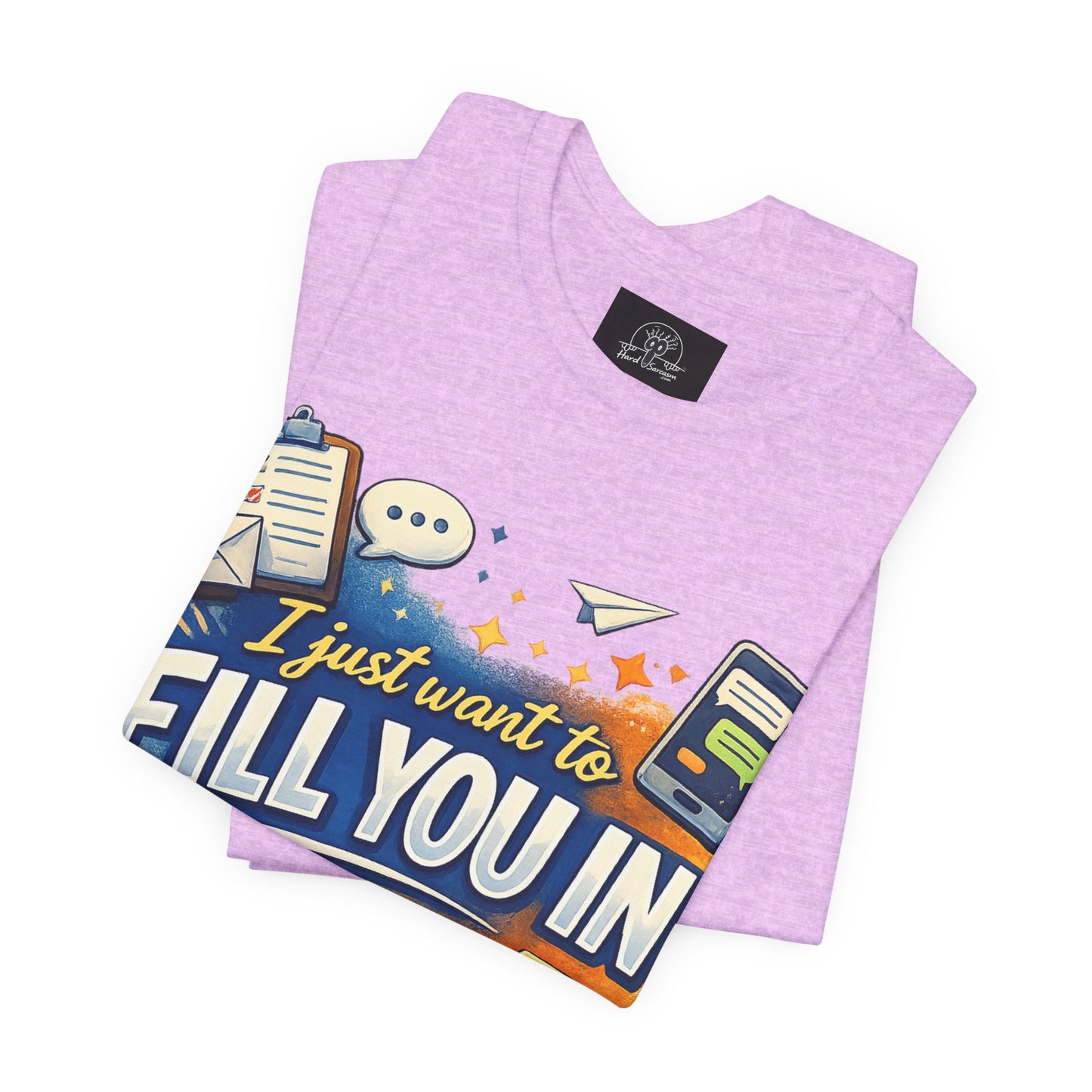 I Want to Fill you In | Straight To The Point Tee | Funny Sarcastic Double Meaning Adult Humor