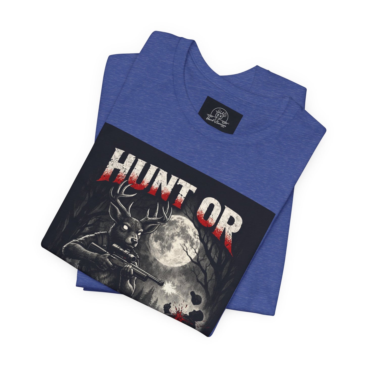 You Hunt or You Will Be Hunted deer hunting T-Shirt | Role Reversal Hunting Shirt
