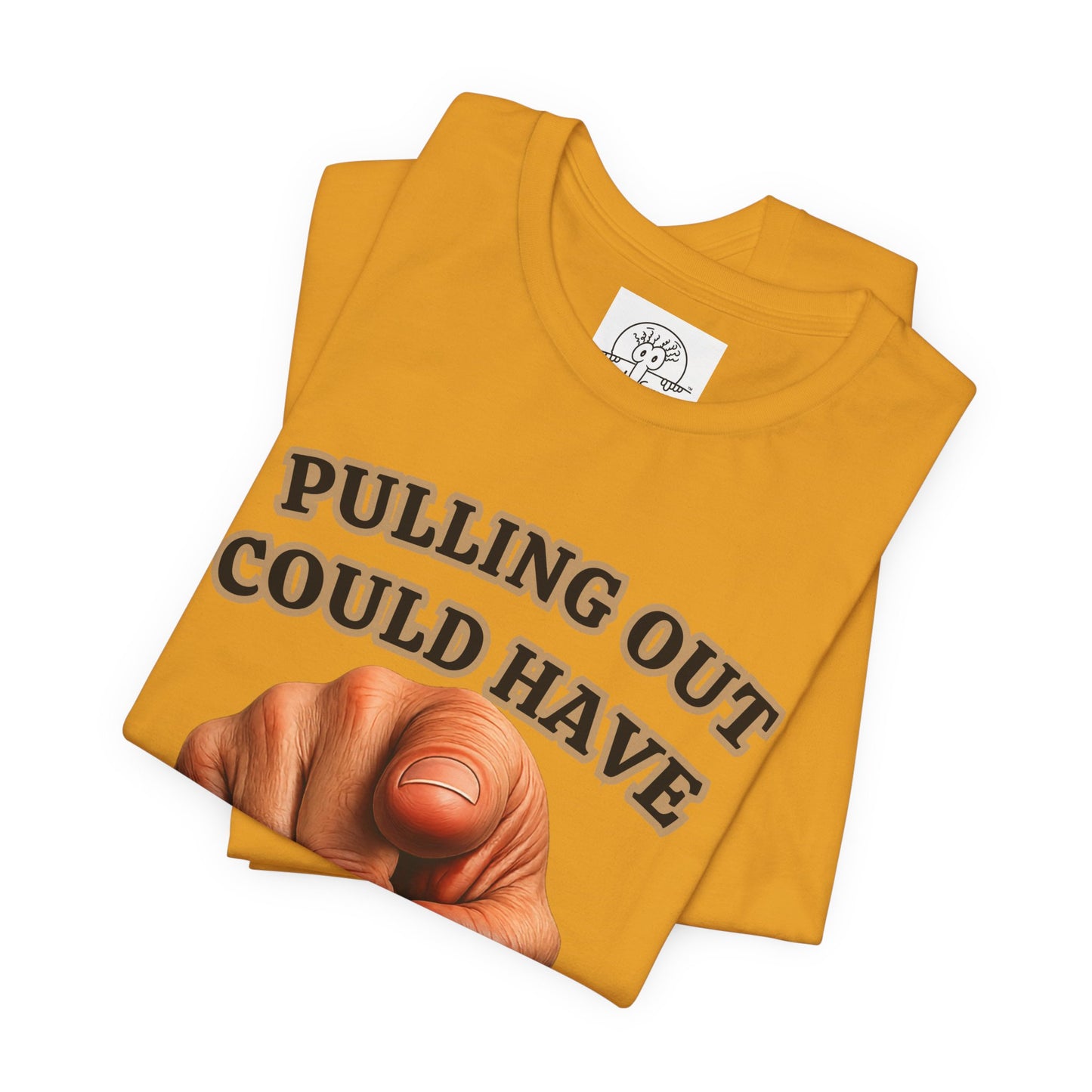 Pulling Out Could Have Prevented This Tee | Funny Pointing Graphic T-Shirt