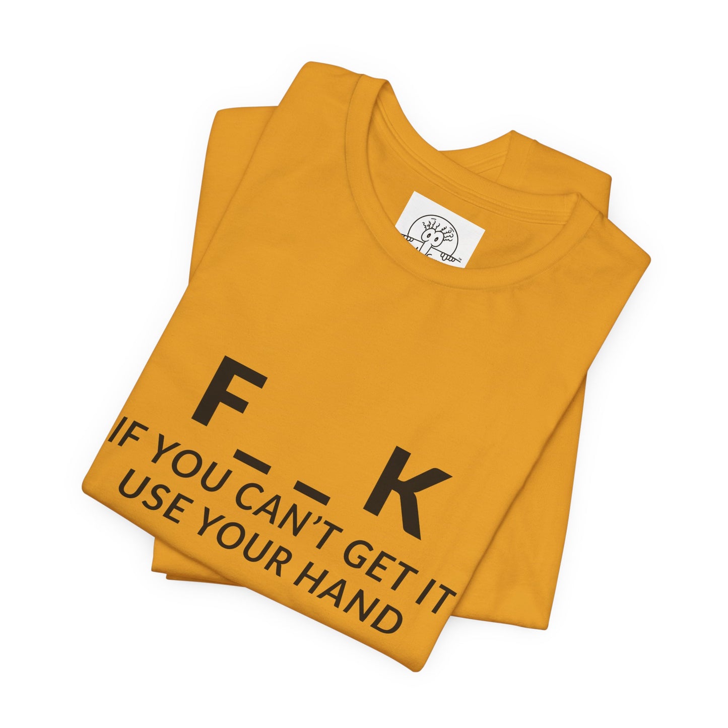 F___k if you Can't Get it Use your Hand  |  Offensive T Shirt
