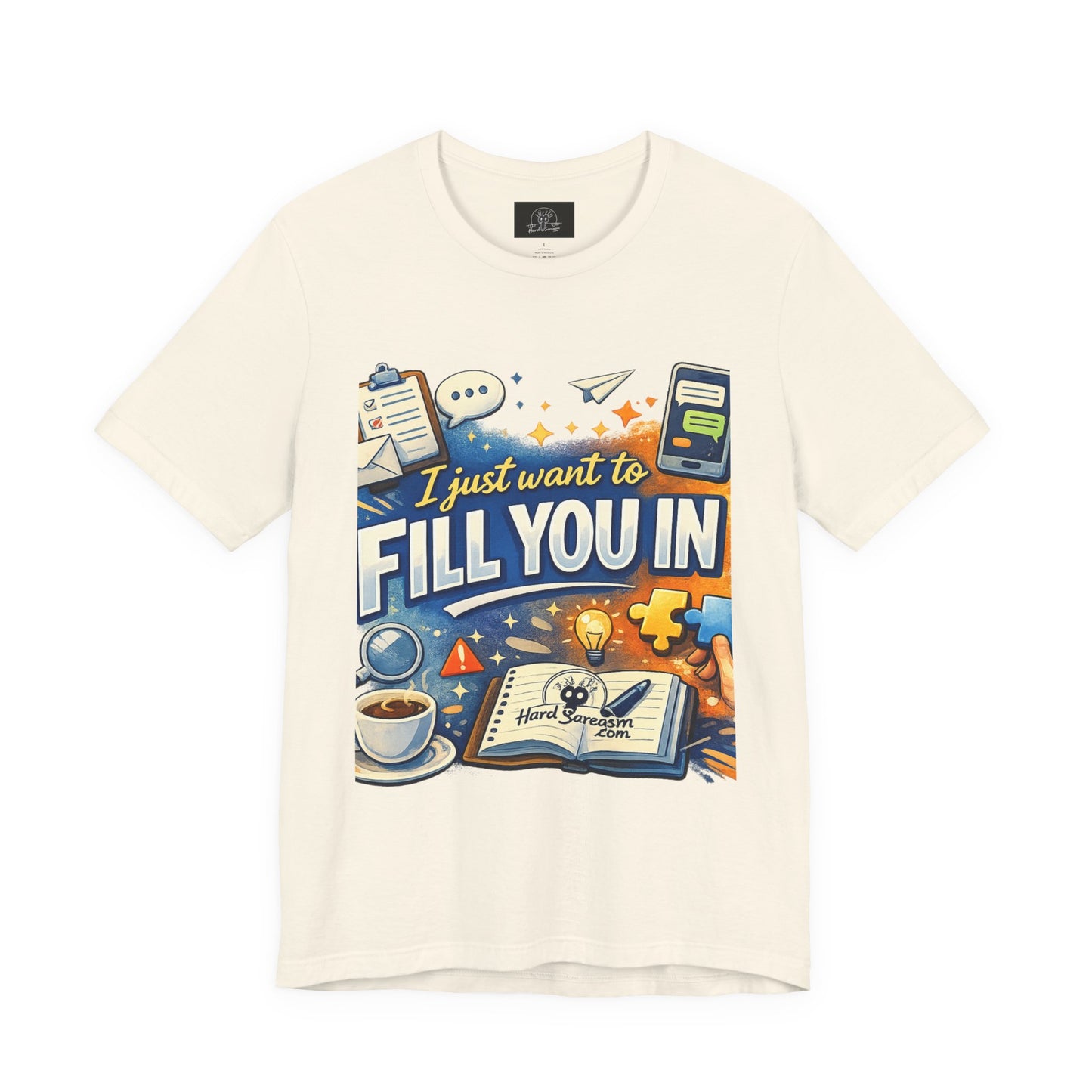 I Want to Fill you In | Straight To The Point Tee | Funny Sarcastic Double Meaning Adult Humor