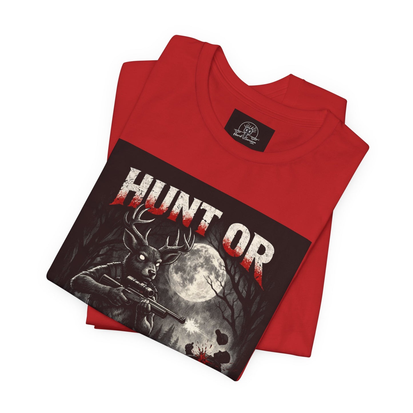You Hunt or You Will Be Hunted deer hunting T-Shirt | Role Reversal Hunting Shirt