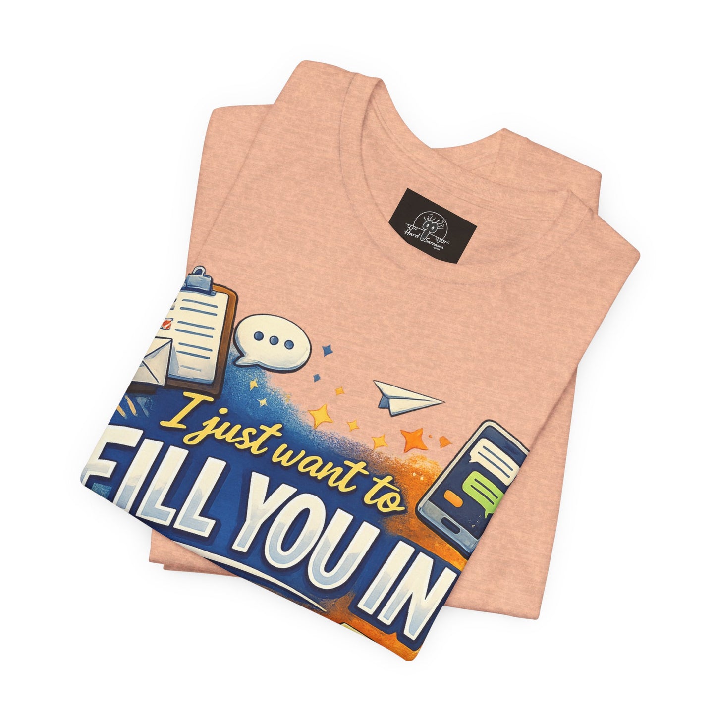 I Want to Fill you In | Straight To The Point Tee | Funny Sarcastic Double Meaning Adult Humor