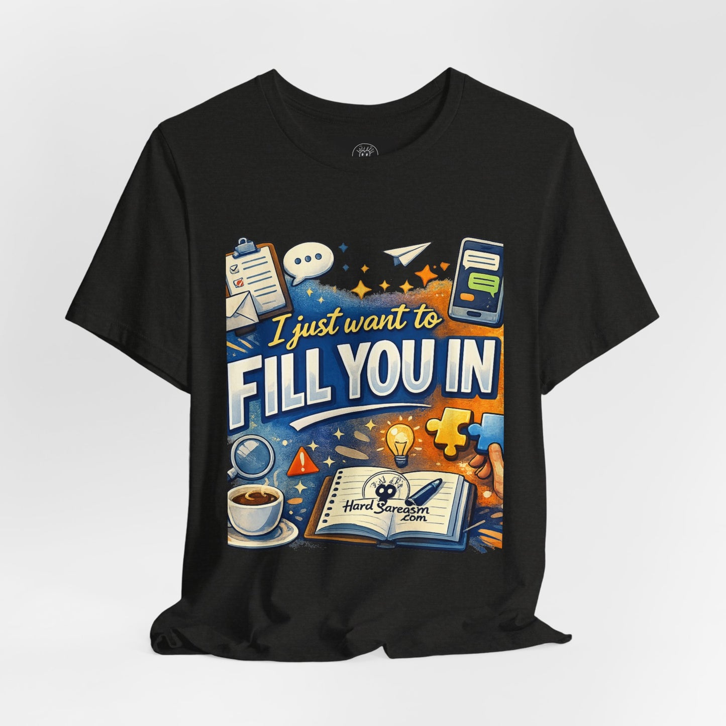 I Want to Fill you In | Straight To The Point Tee | Funny Sarcastic Double Meaning Adult Humor