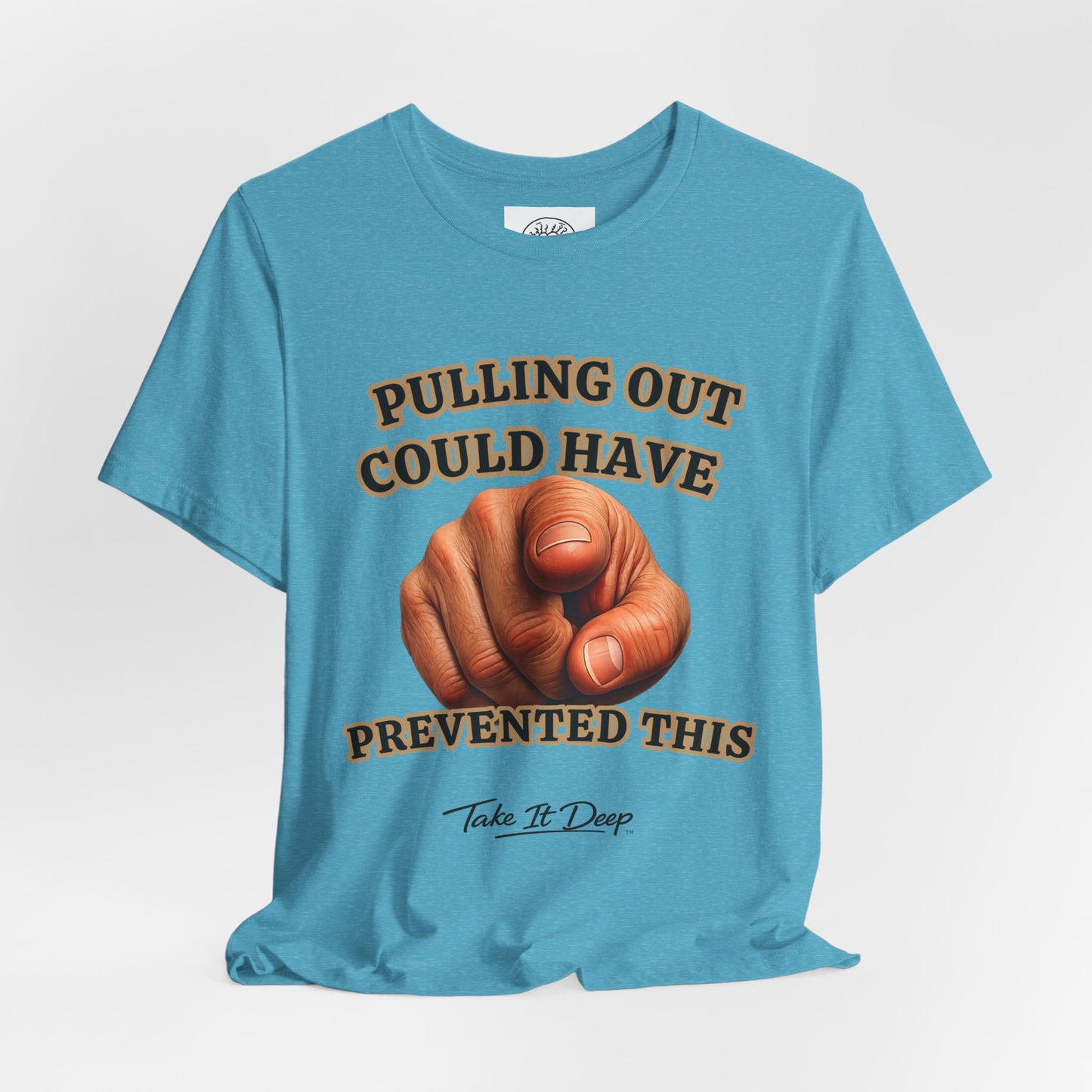 Pulling Out Could Have Prevented This Tee | Funny Pointing Graphic T-Shirt