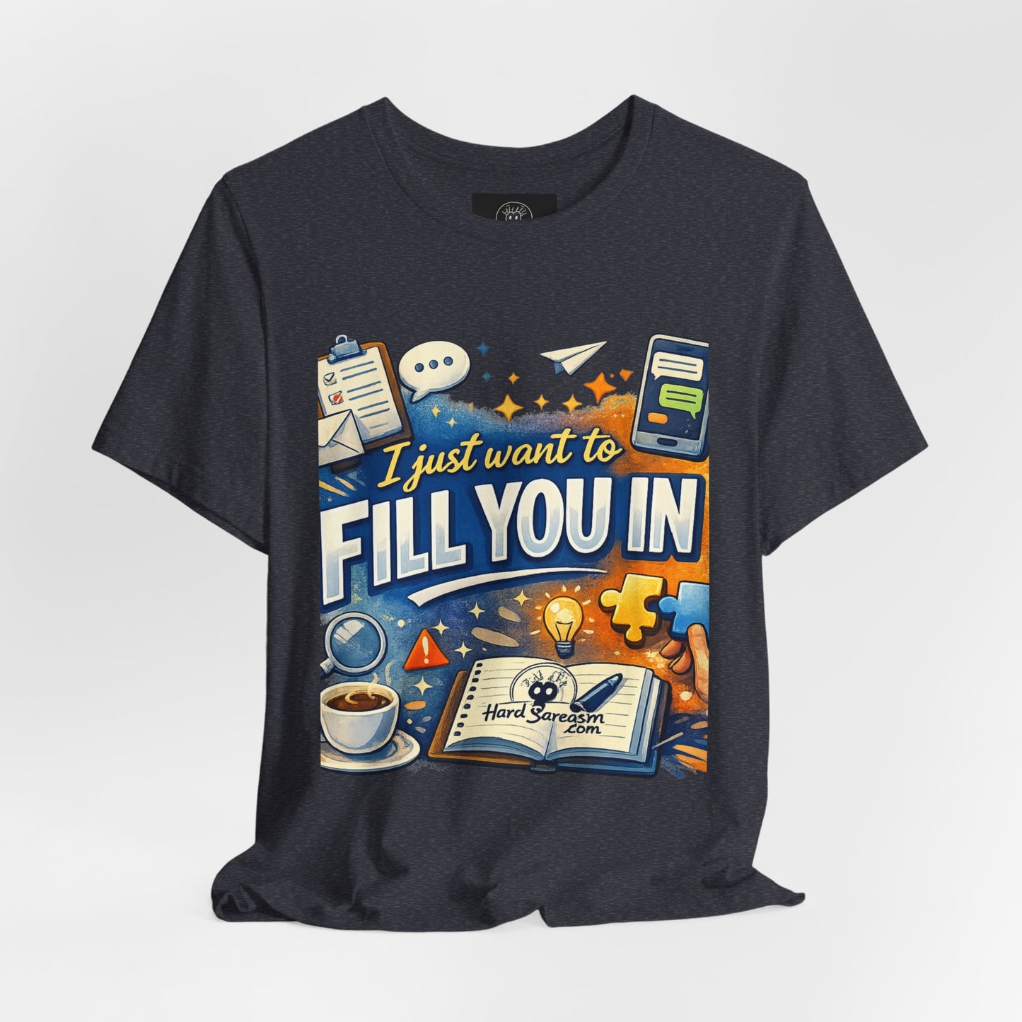 I Want to Fill you In | Straight To The Point Tee | Funny Sarcastic Double Meaning Adult Humor