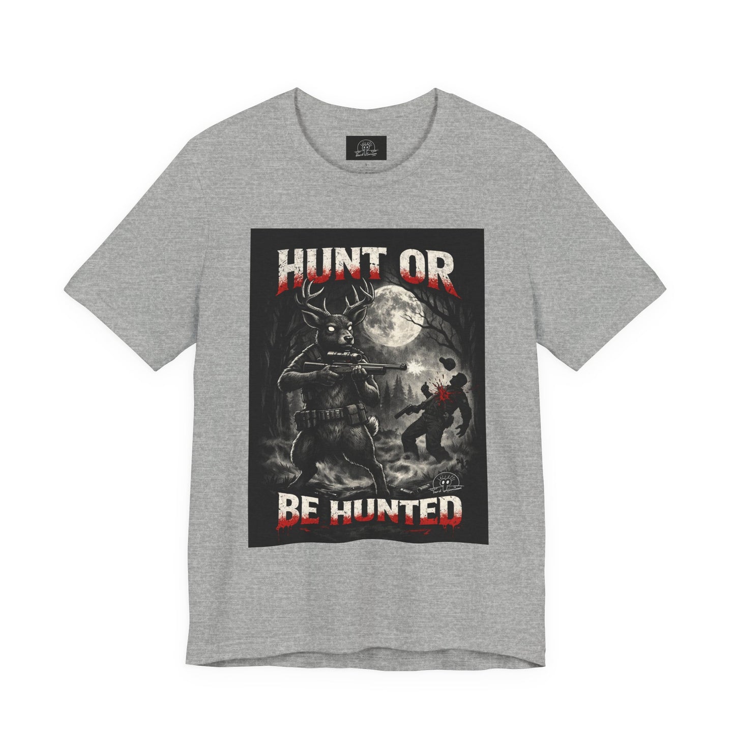 You Hunt or You Will Be Hunted deer hunting T-Shirt | Role Reversal Hunting Shirt