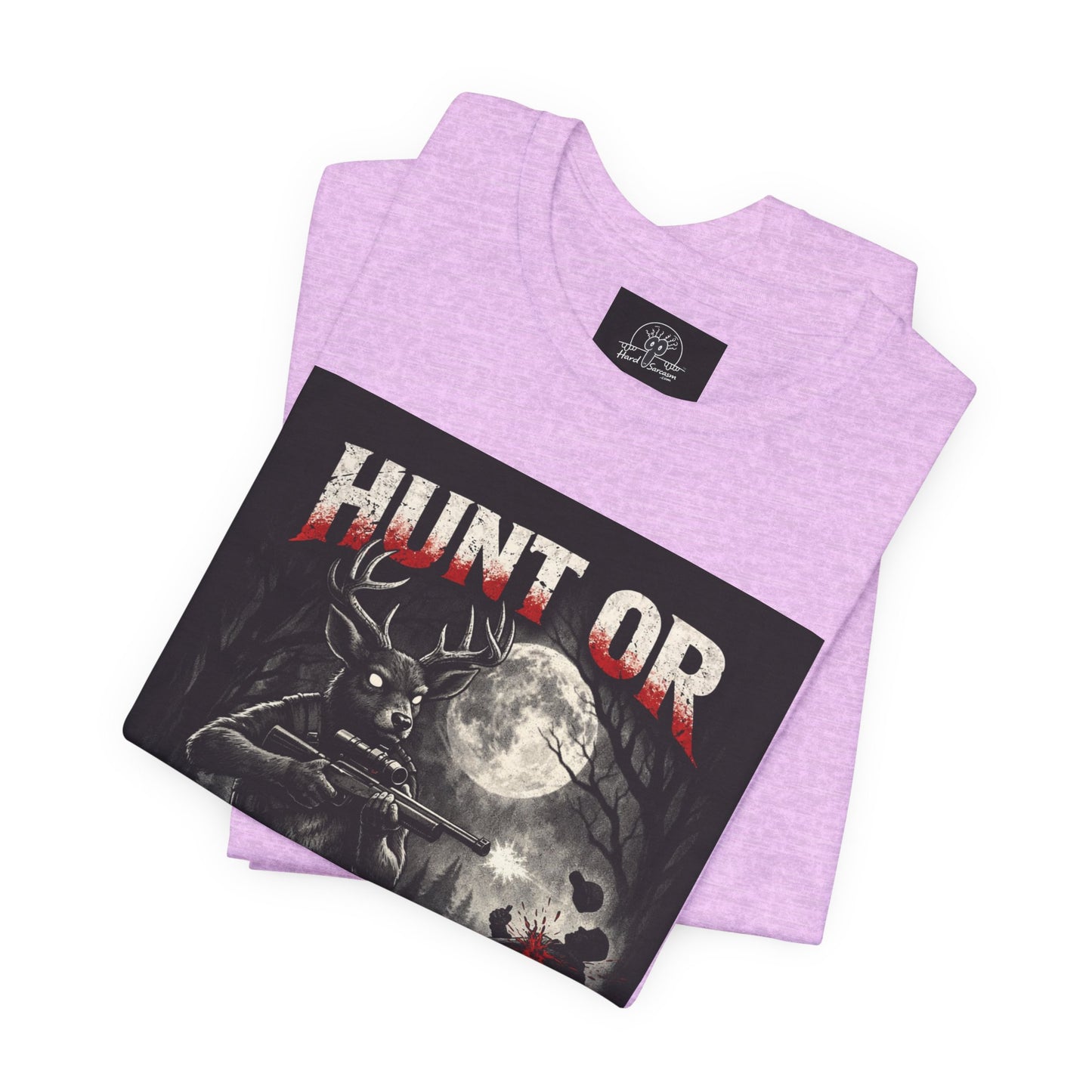 You Hunt or You Will Be Hunted deer hunting T-Shirt | Role Reversal Hunting Shirt