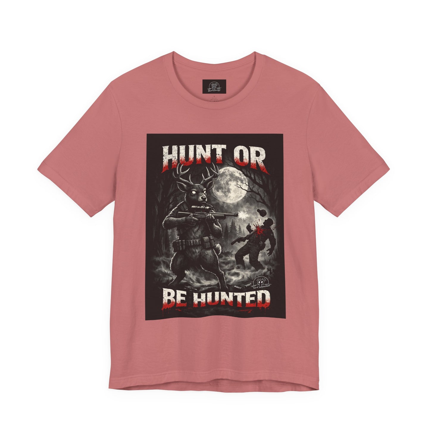 You Hunt or You Will Be Hunted deer hunting T-Shirt | Role Reversal Hunting Shirt