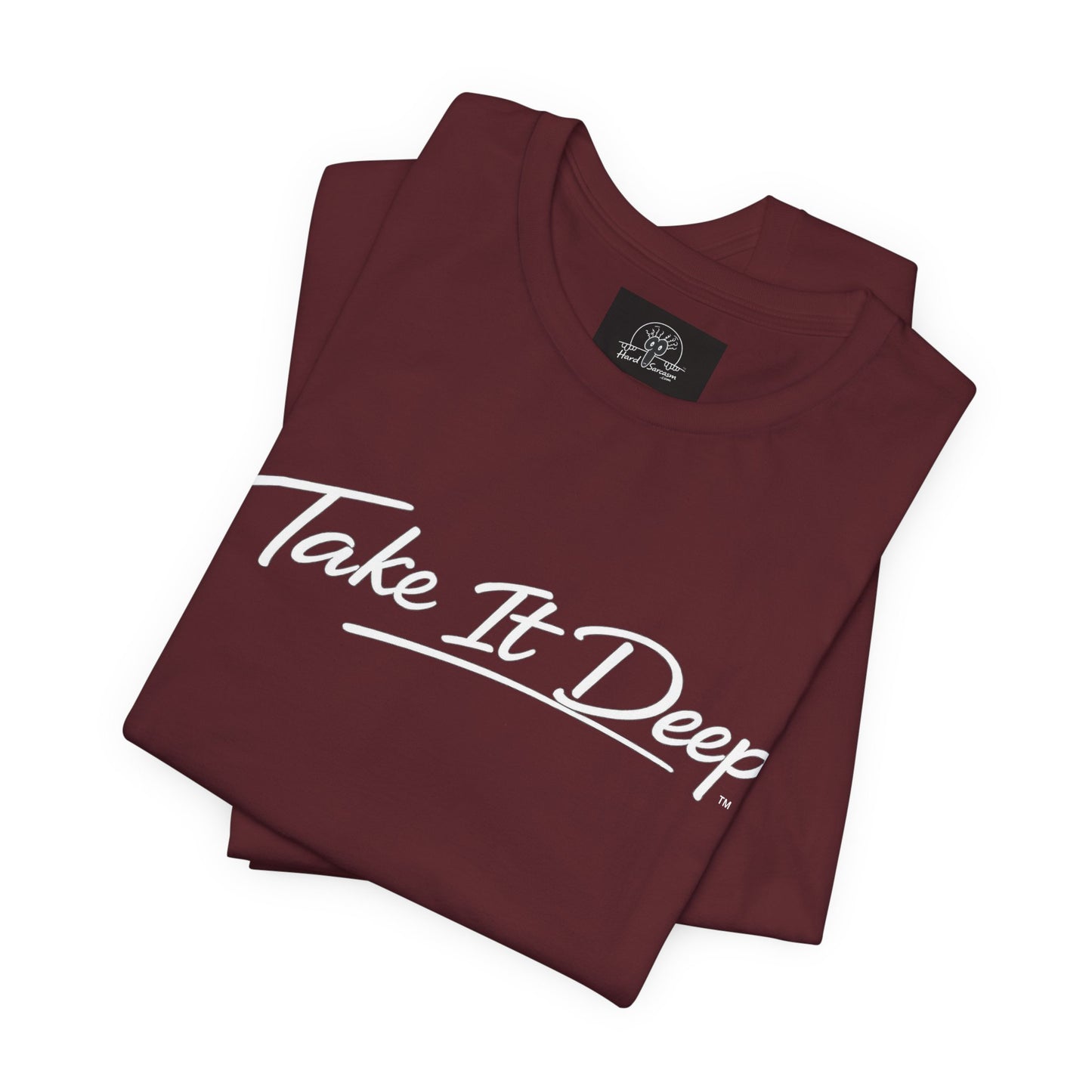 (A) Funny Sarcastic Quote Tee — "Take It Deep" Adult Humor T‑Shirt
