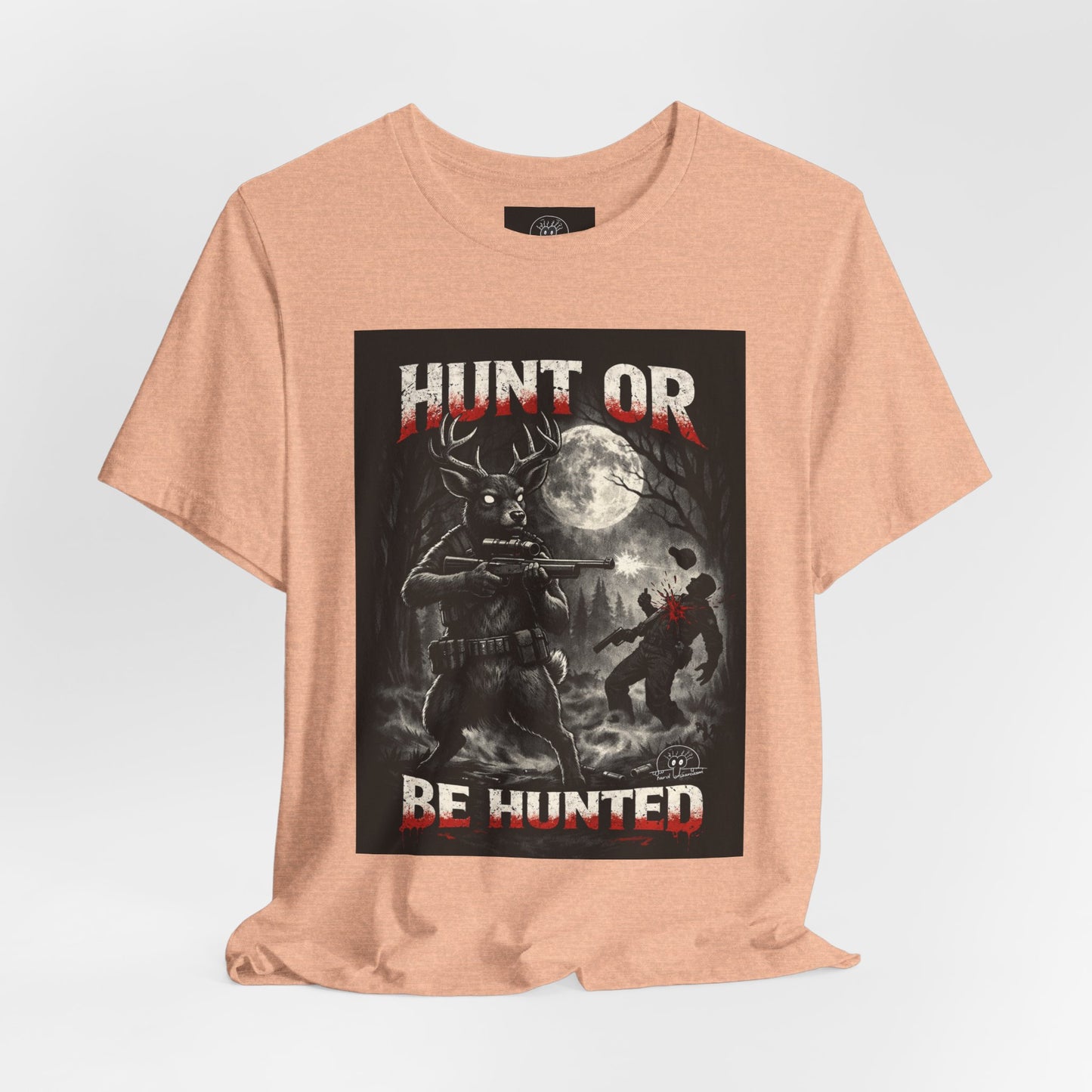 You Hunt or You Will Be Hunted deer hunting T-Shirt | Role Reversal Hunting Shirt