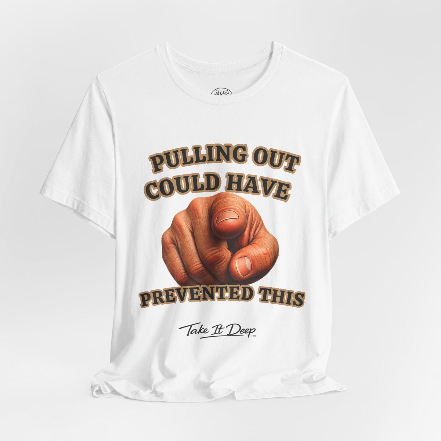 Pulling Out Could Have Prevented This Tee | Funny Pointing Graphic T-Shirt