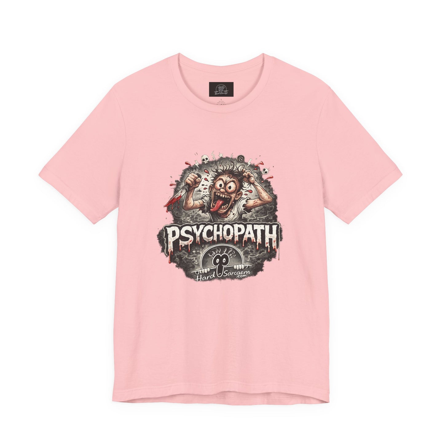 Psychopathic Men Shirt tee | Funny Straightforward Adult Sarcastic Graphic Shirt For the Psychotic Man in Your Life