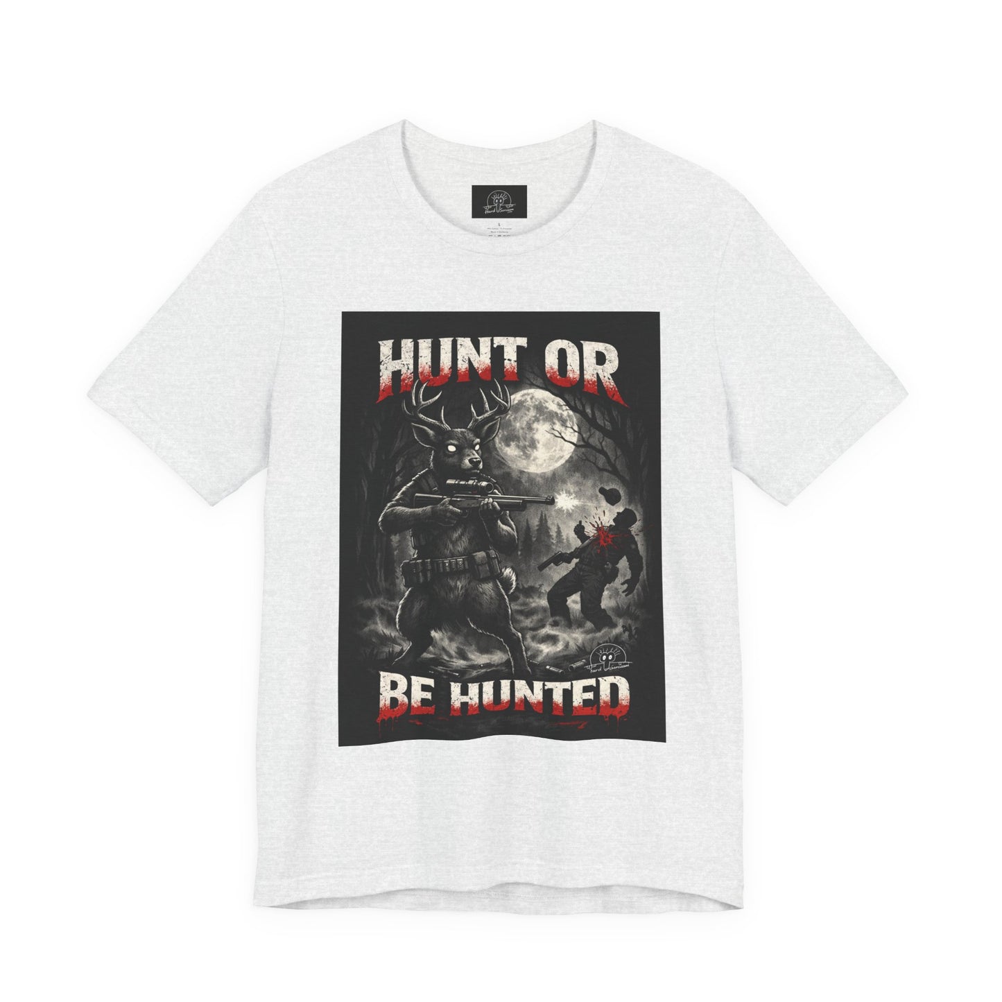 You Hunt or You Will Be Hunted deer hunting T-Shirt | Role Reversal Hunting Shirt