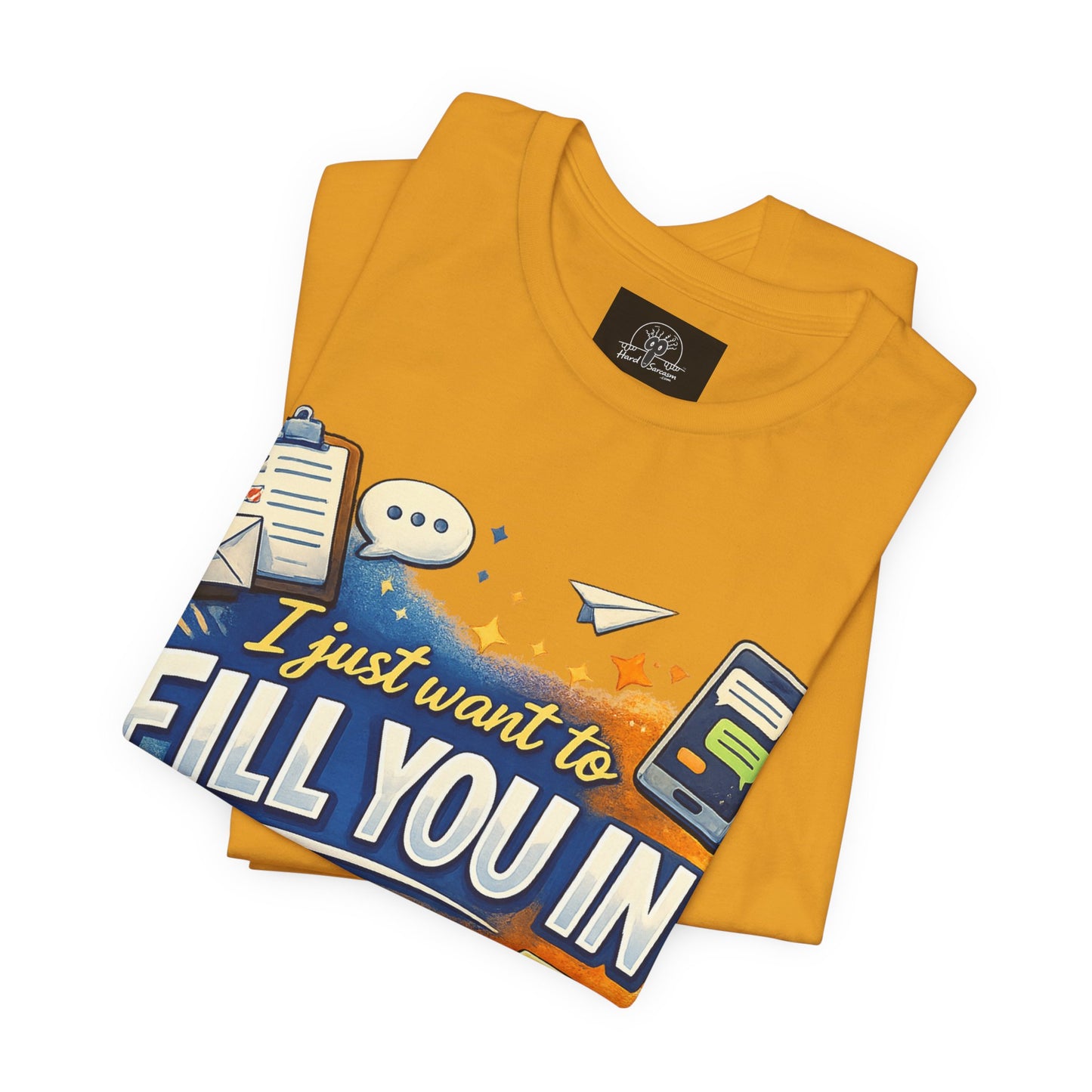I Want to Fill you In | Straight To The Point Tee | Funny Sarcastic Double Meaning Adult Humor