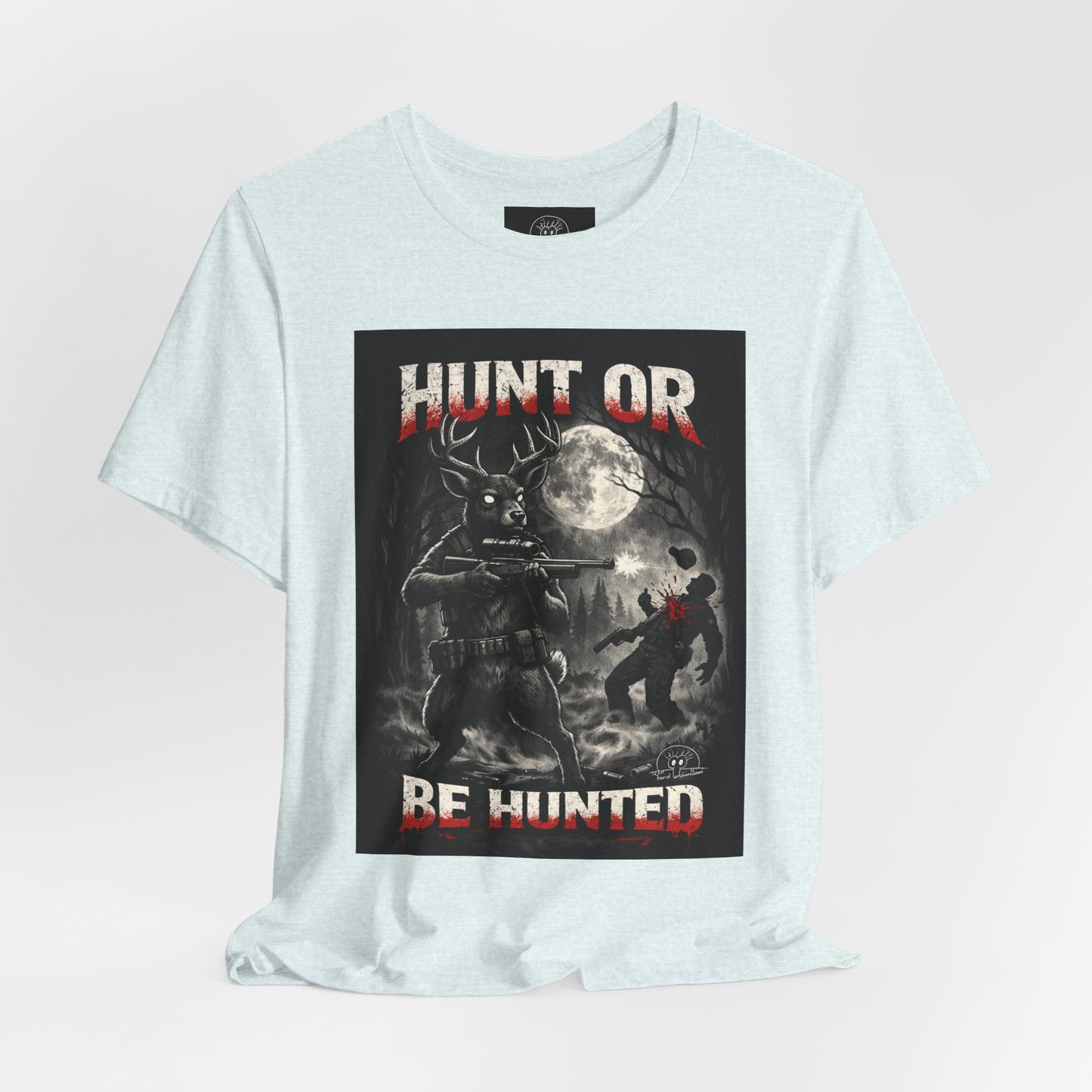 You Hunt or You Will Be Hunted deer hunting T-Shirt | Role Reversal Hunting Shirt