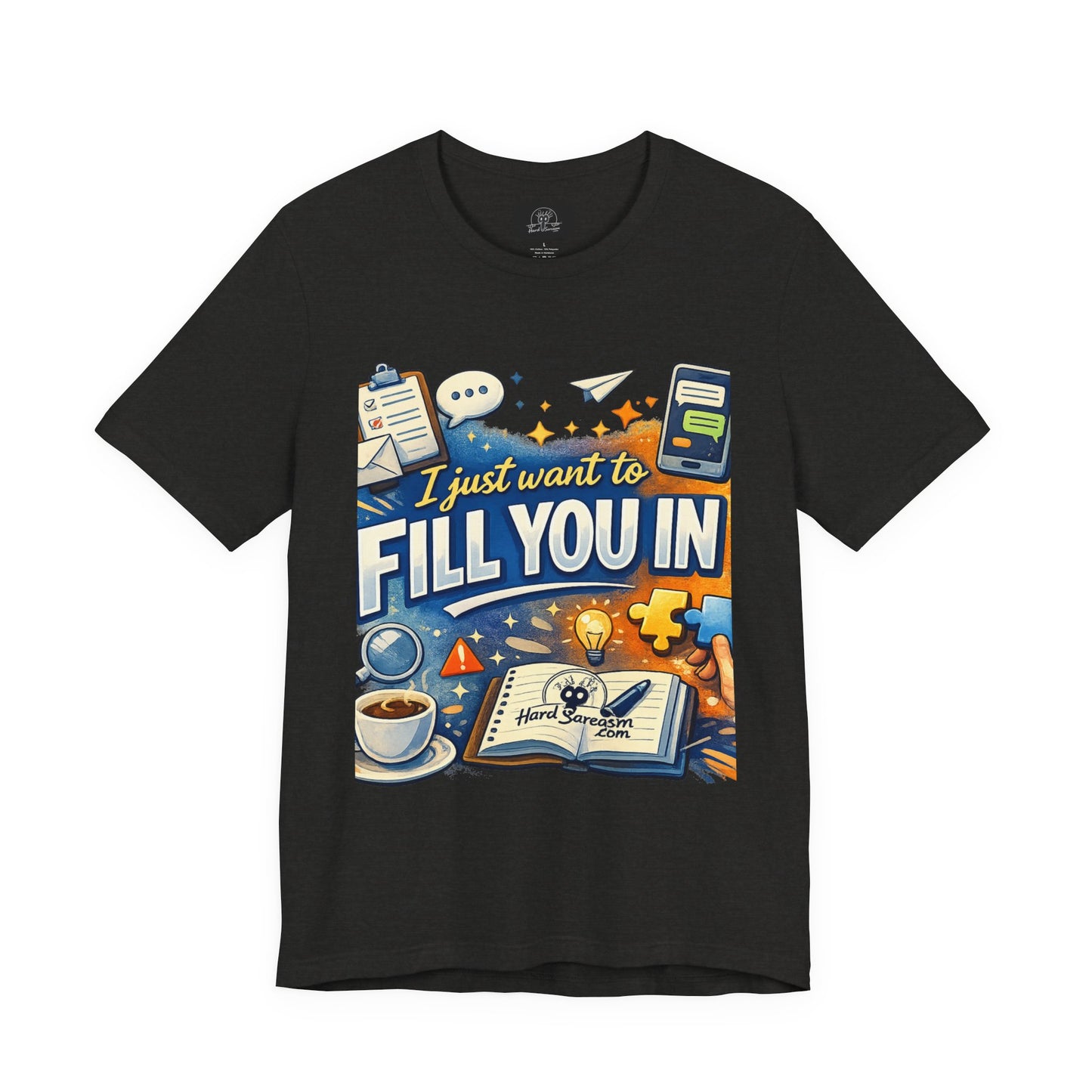 I Want to Fill you In | Straight To The Point Tee | Funny Sarcastic Double Meaning Adult Humor