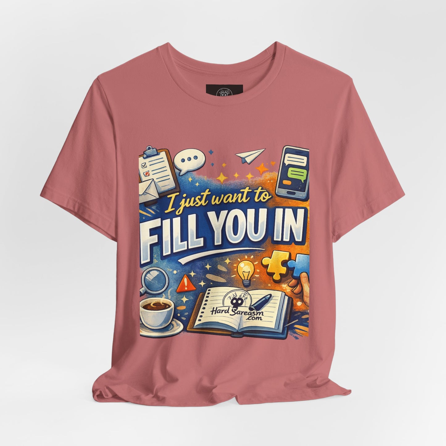 I Want to Fill you In | Straight To The Point Tee | Funny Sarcastic Double Meaning Adult Humor