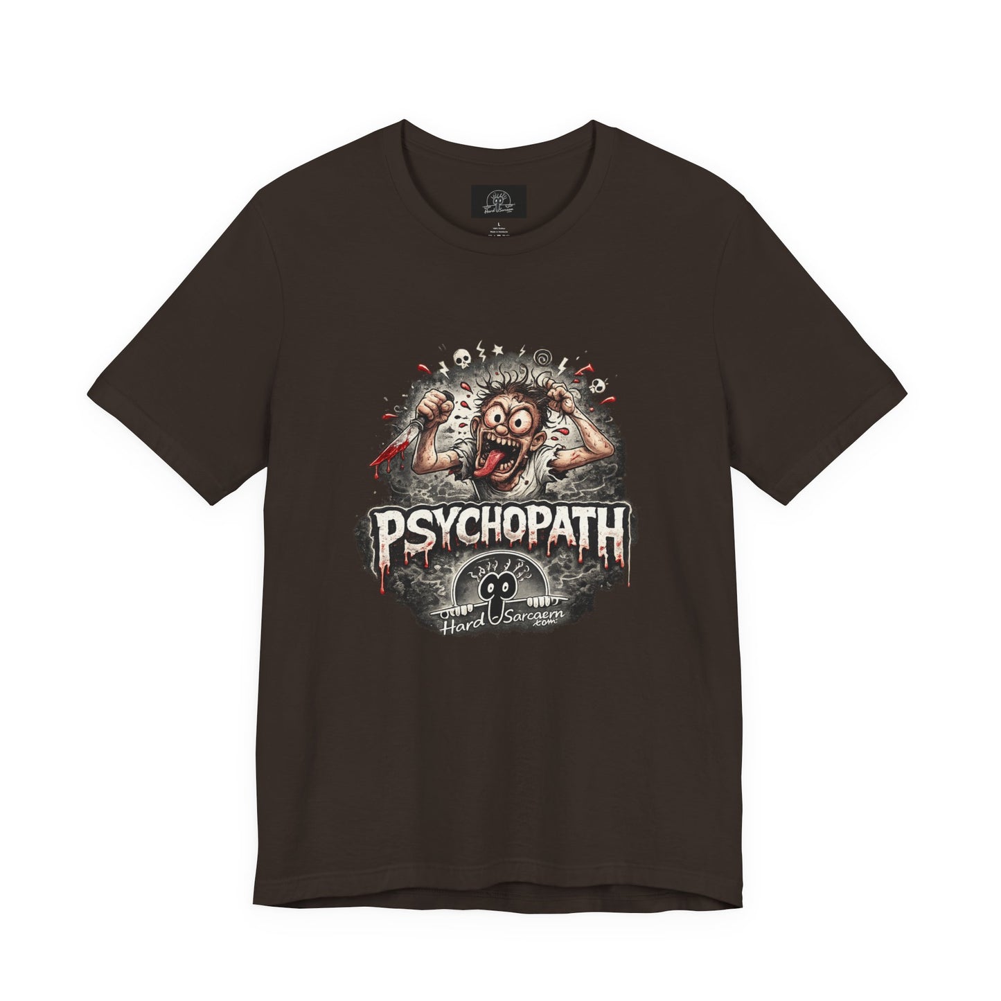 Psychopathic Men Shirt tee | Funny Straightforward Adult Sarcastic Graphic Shirt For the Psychotic Man in Your Life
