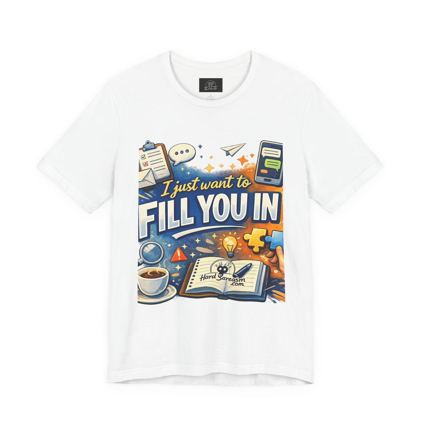 I Want to Fill you In | Straight To The Point Tee | Funny Sarcastic Double Meaning Adult Humor