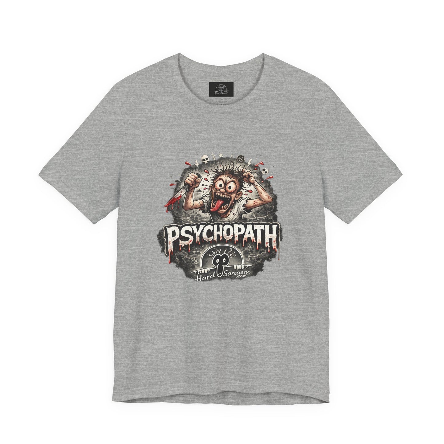 Psychopathic Men Shirt tee | Funny Straightforward Adult Sarcastic Graphic Shirt For the Psychotic Man in Your Life