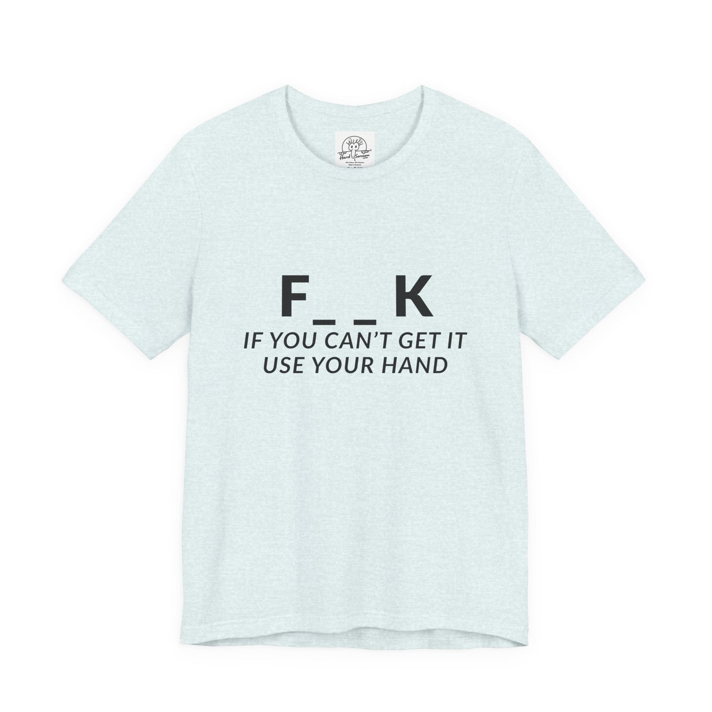 F___k if you Can't Get it Use your Hand  |  Offensive T Shirt