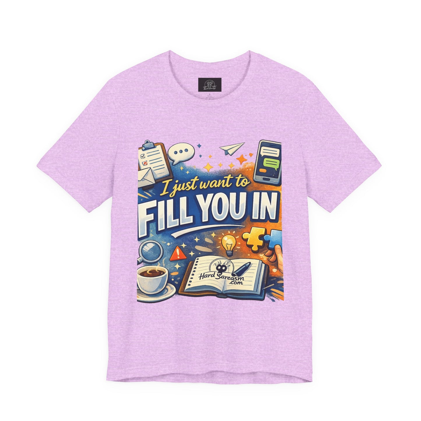 I Want to Fill you In | Straight To The Point Tee | Funny Sarcastic Double Meaning Adult Humor