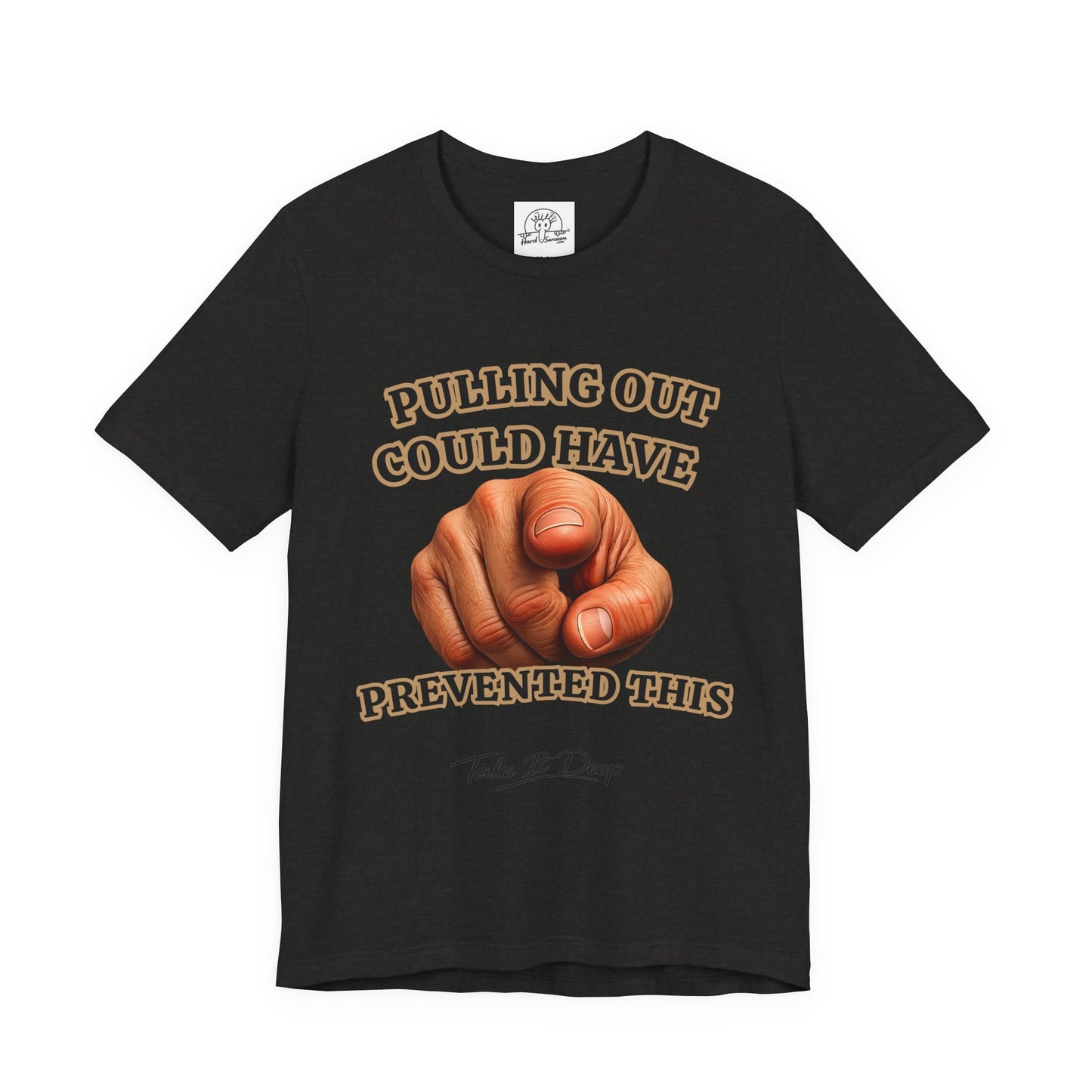 Pulling Out Could Have Prevented This Tee | Funny Pointing Graphic T-Shirt