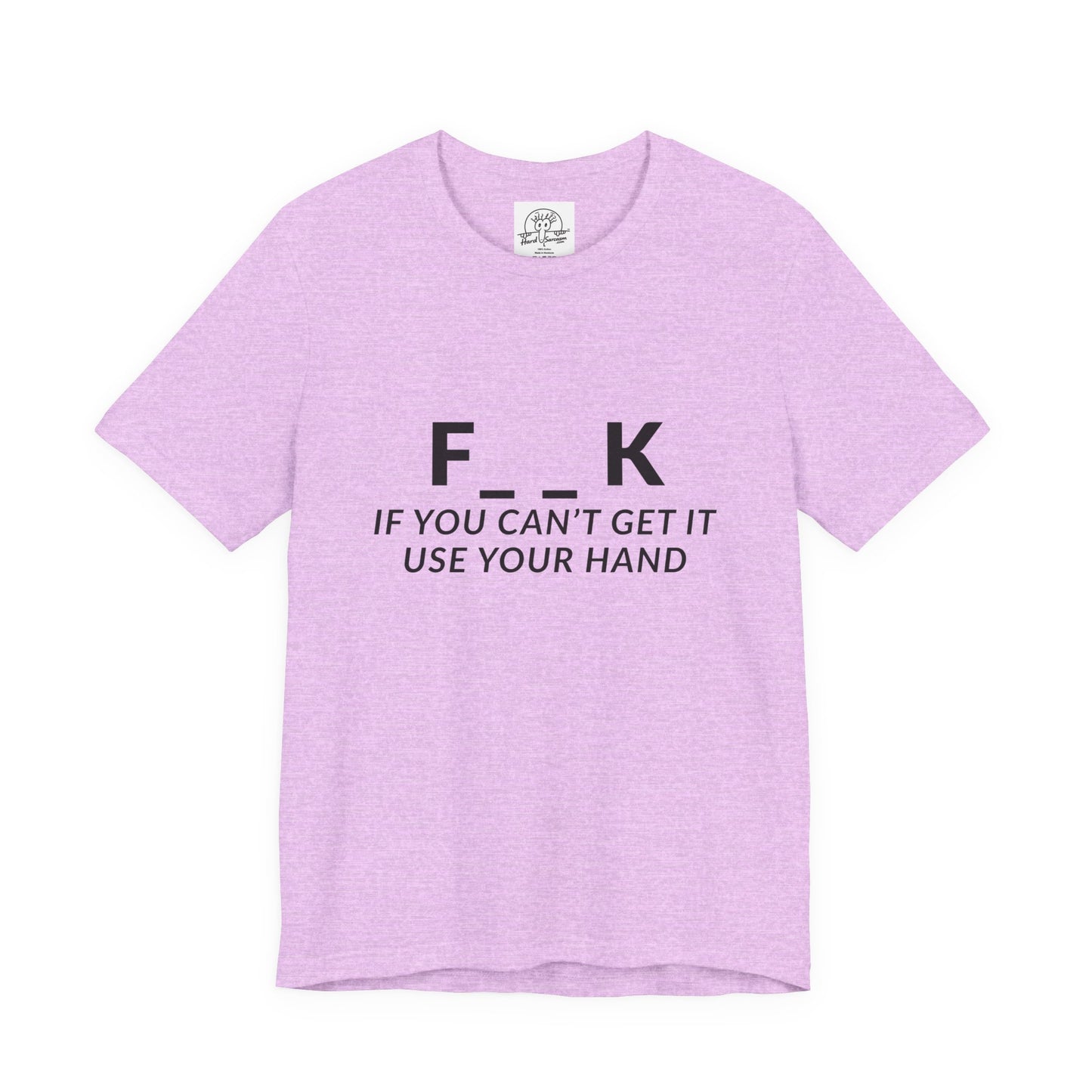 F___k if you Can't Get it Use your Hand  |  Offensive T Shirt