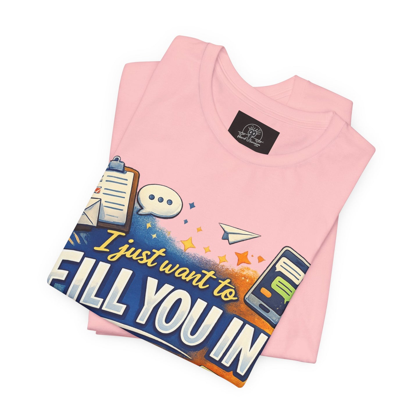 I Want to Fill you In | Straight To The Point Tee | Funny Sarcastic Double Meaning Adult Humor