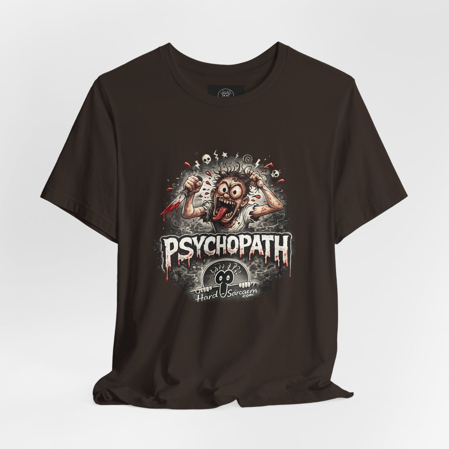 Psychopathic Men Shirt tee | Funny Straightforward Adult Sarcastic Graphic Shirt For the Psychotic Man in Your Life