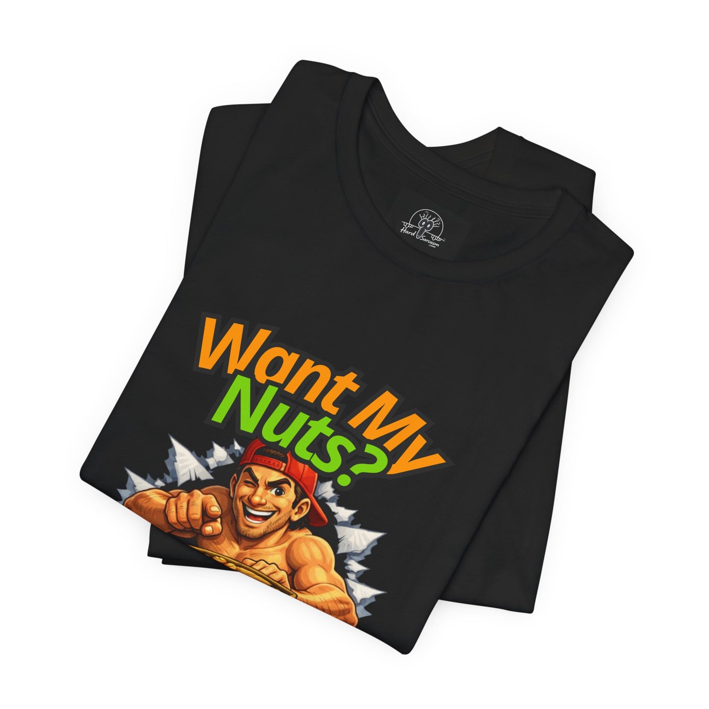 Want My Nuts | Sarcastic Straight to the Point  T-Shirt for On Going Laughs