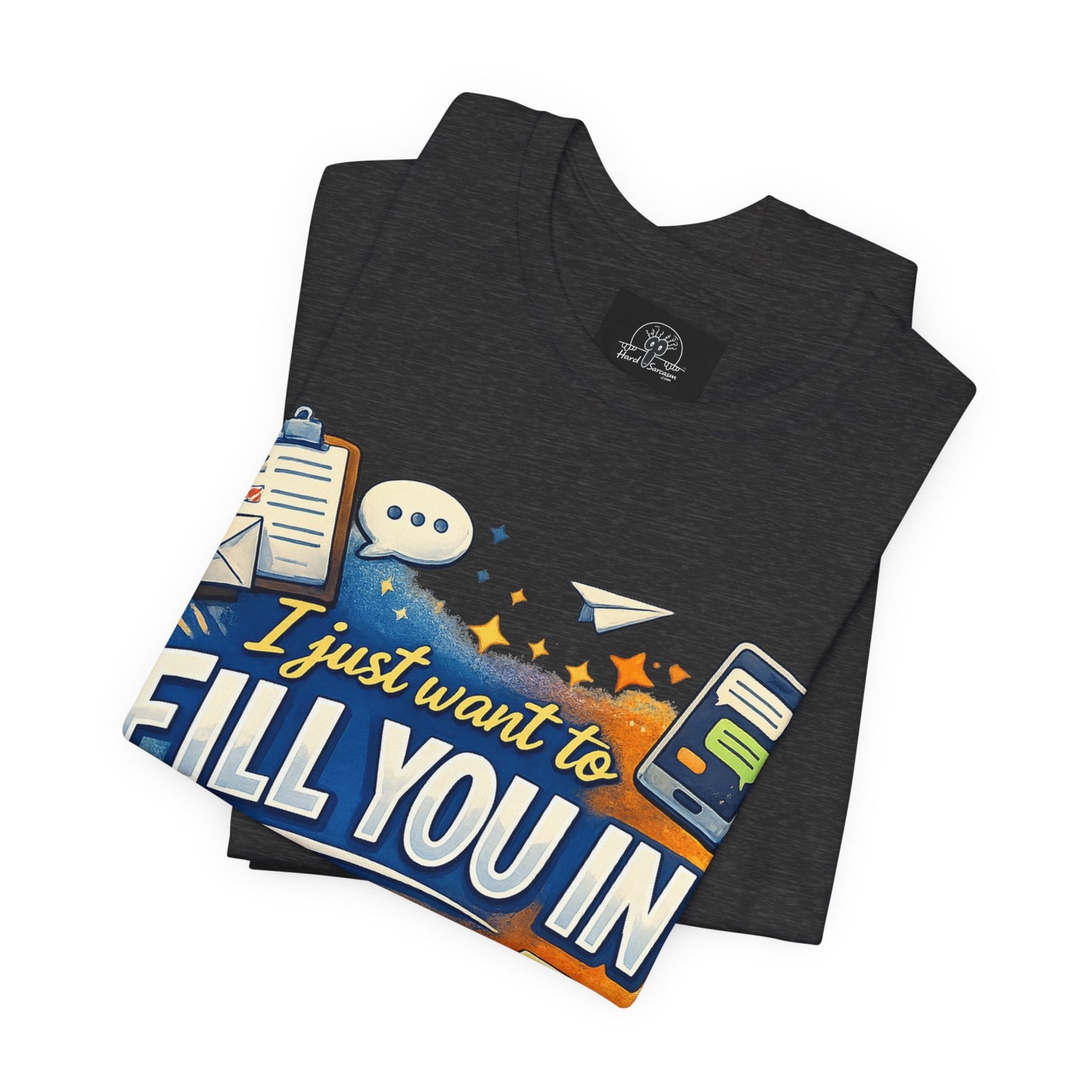 I Want to Fill you In | Straight To The Point Tee | Funny Sarcastic Double Meaning Adult Humor