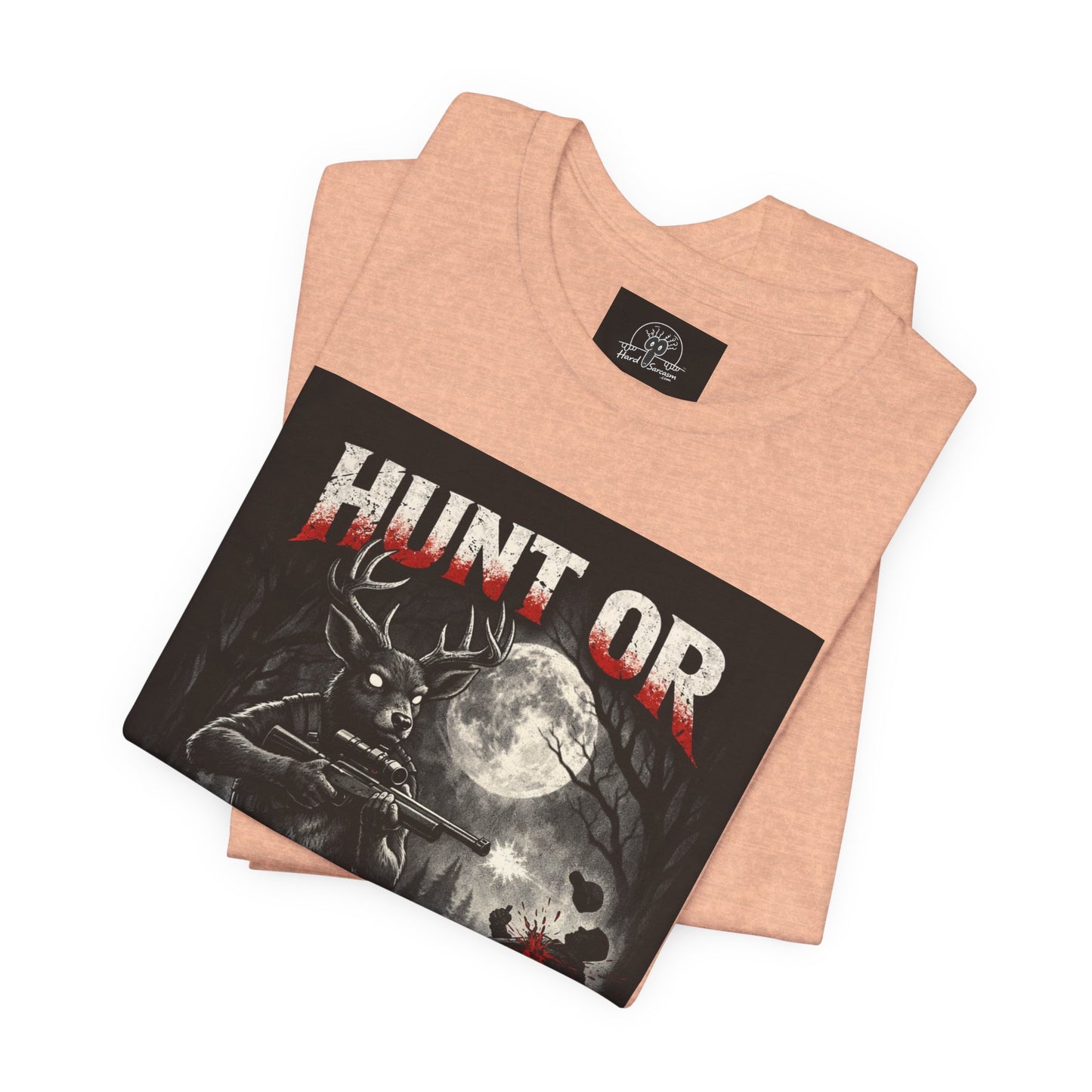 You Hunt or You Will Be Hunted deer hunting T-Shirt | Role Reversal Hunting Shirt