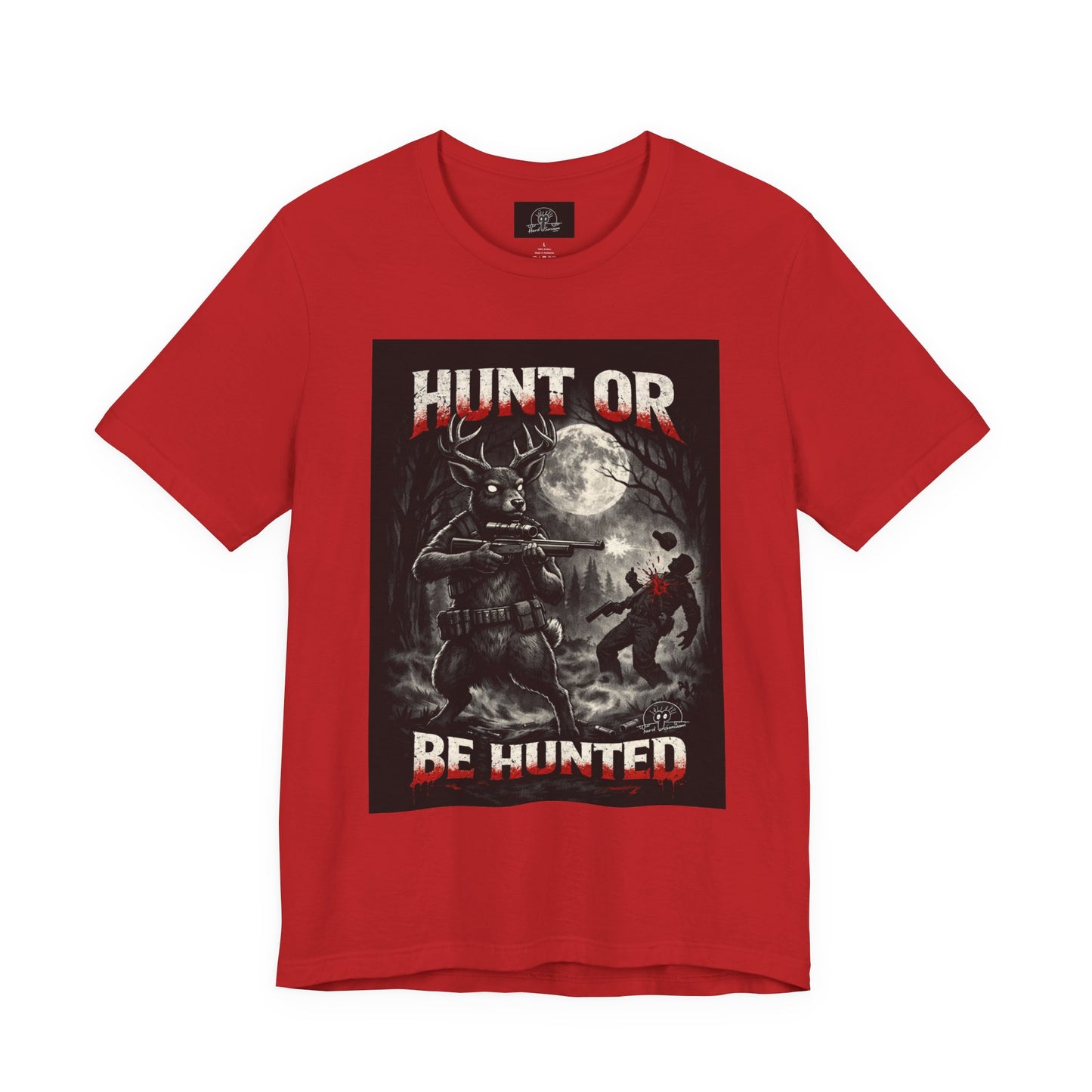 You Hunt or You Will Be Hunted deer hunting T-Shirt | Role Reversal Hunting Shirt