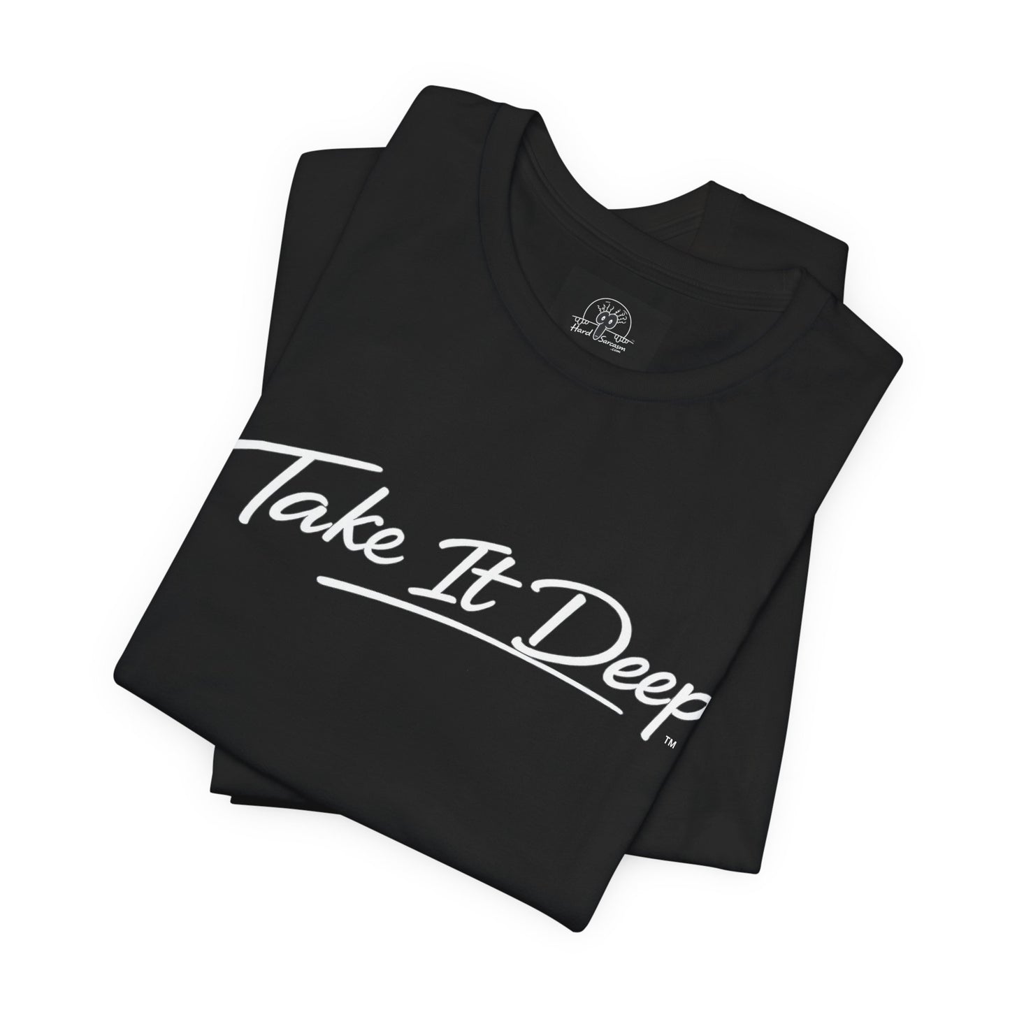 (A) Funny Sarcastic Quote Tee — "Take It Deep" Adult Humor T‑Shirt