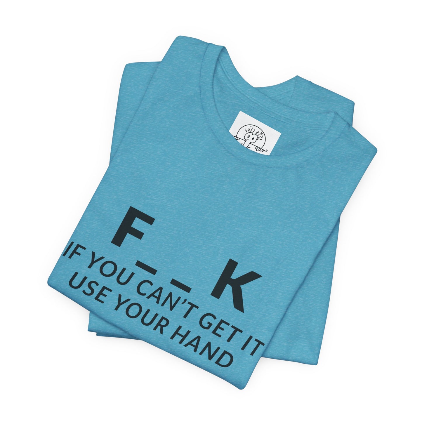 F___k if you Can't Get it Use your Hand  |  Offensive T Shirt