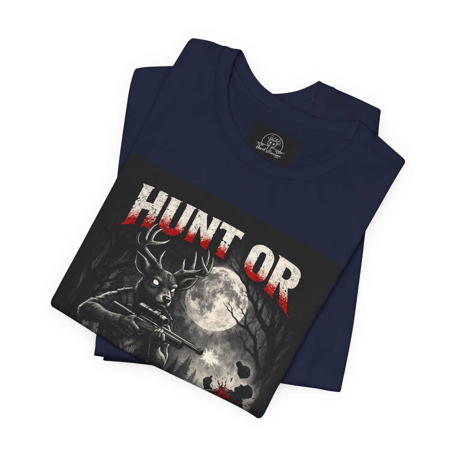 You Hunt or You Will Be Hunted deer hunting T-Shirt | Role Reversal Hunting Shirt