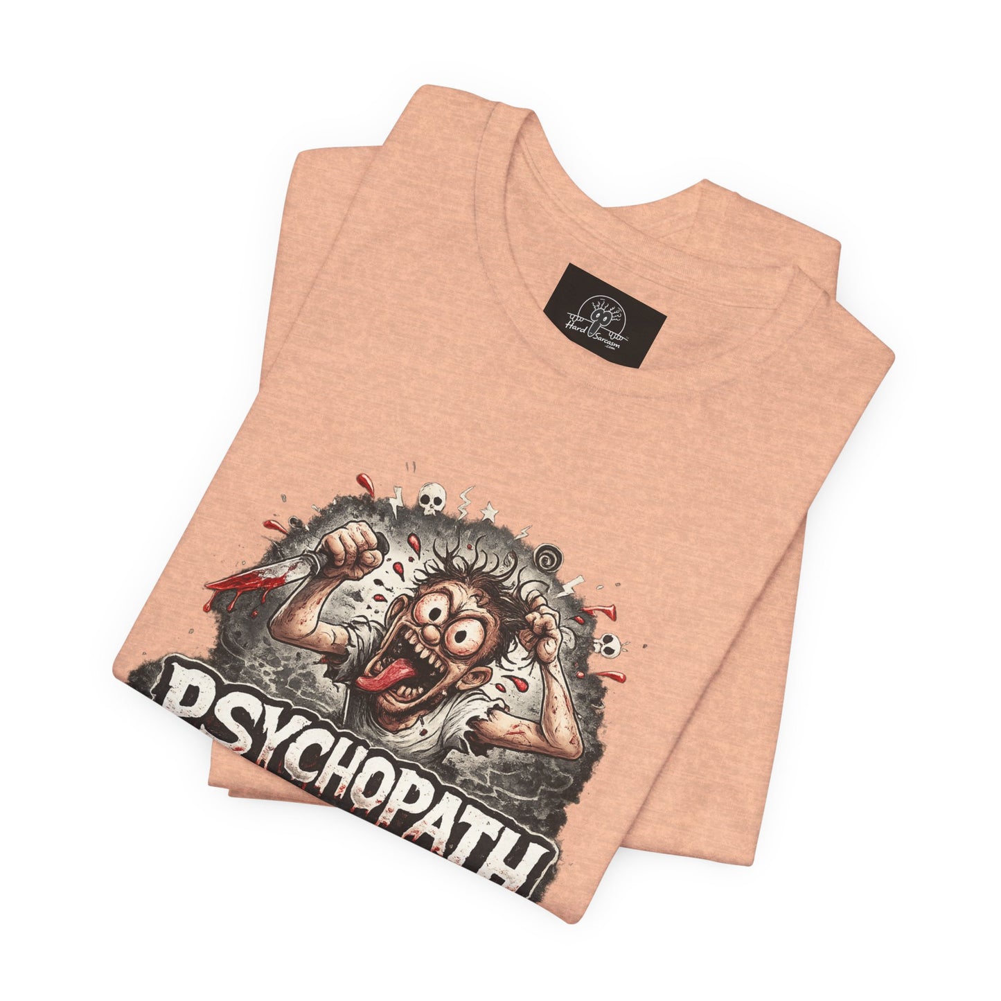 Psychopathic Men Shirt tee | Funny Straightforward Adult Sarcastic Graphic Shirt For the Psychotic Man in Your Life