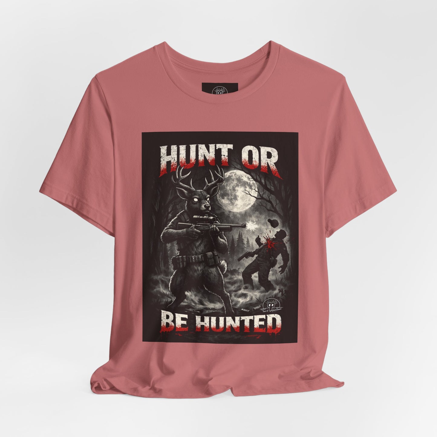 You Hunt or You Will Be Hunted deer hunting T-Shirt | Role Reversal Hunting Shirt