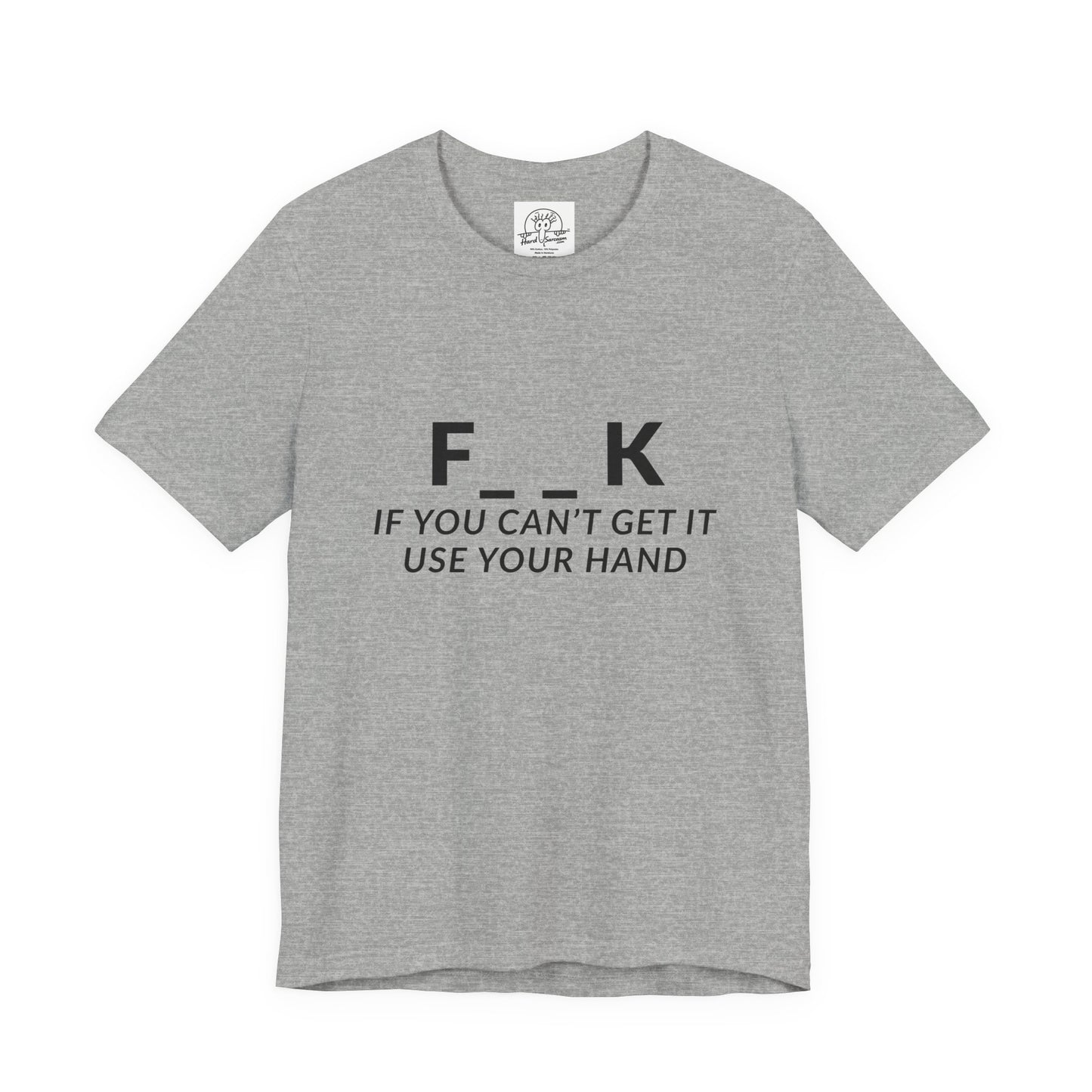 F___k if you Can't Get it Use your Hand  |  Offensive T Shirt